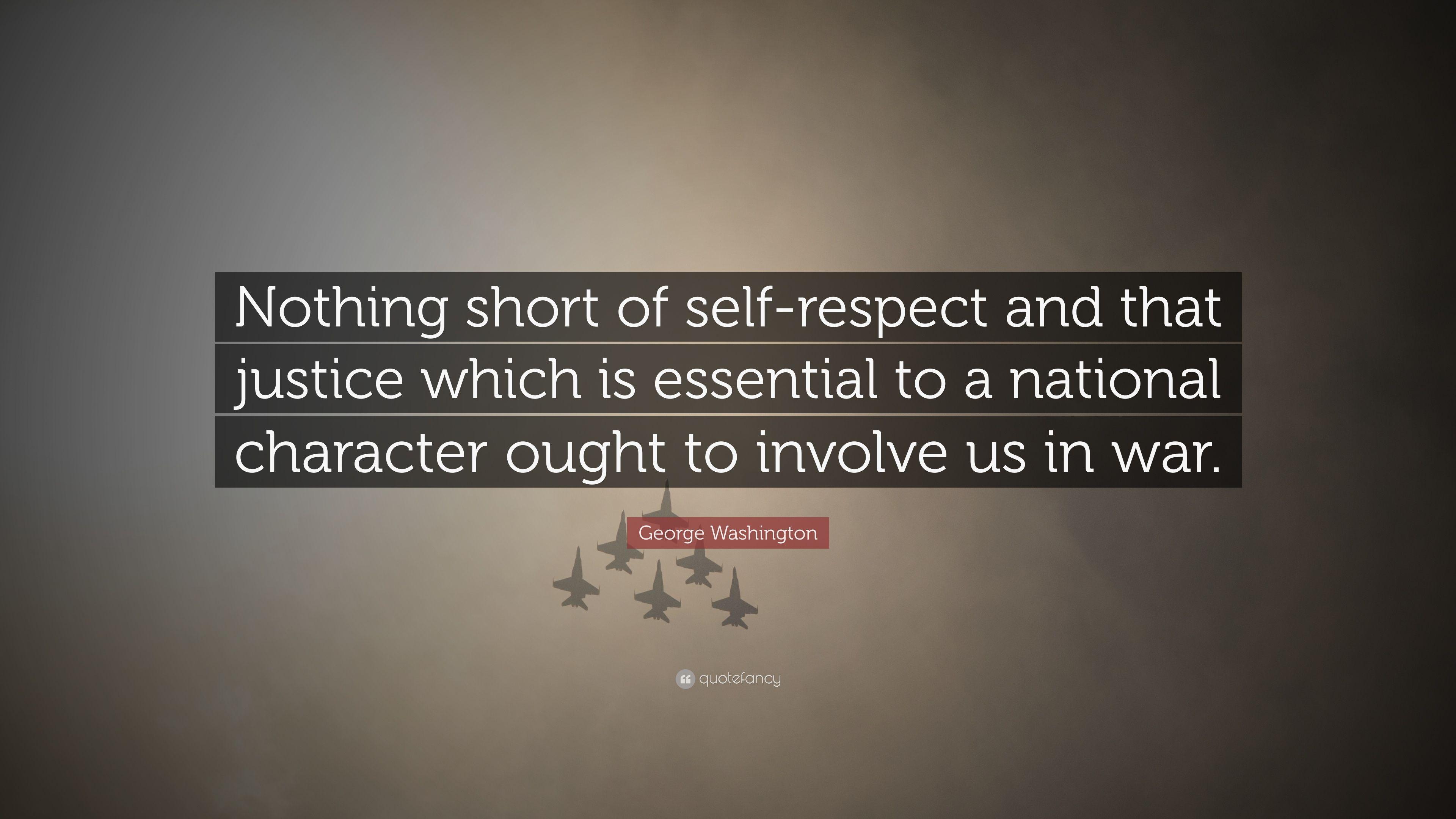 George Washington Quote: “Nothing Short Of Self Respect And That