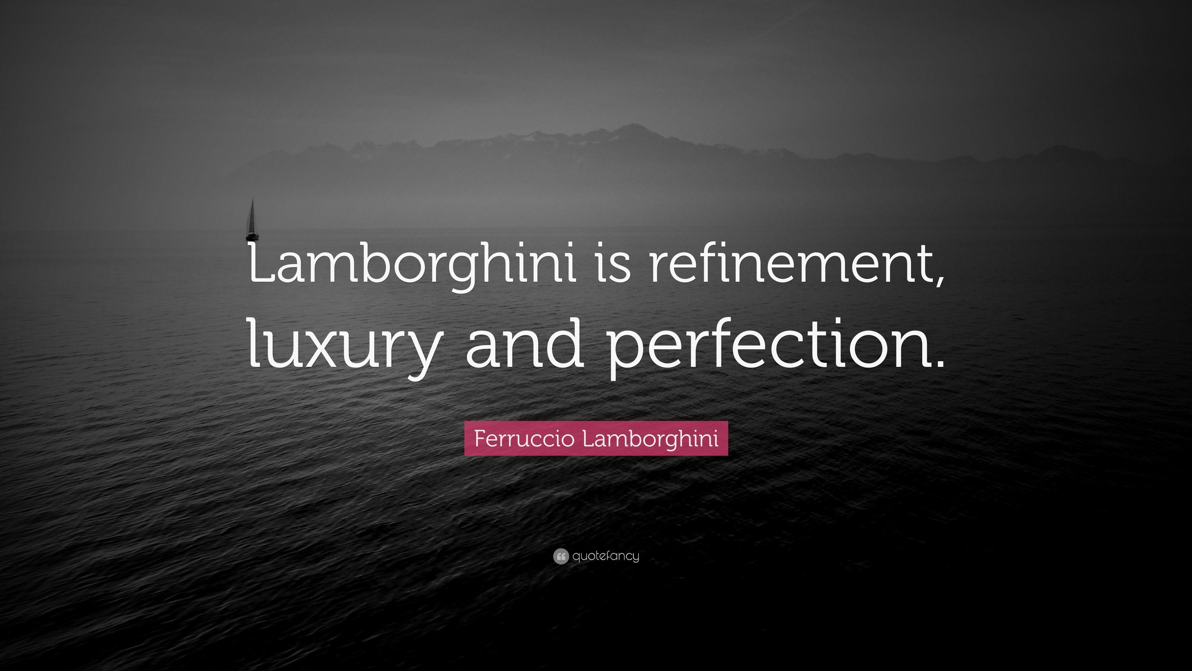 Ferruccio Lamborghini Quote: “Lamborghini is refinement, luxury