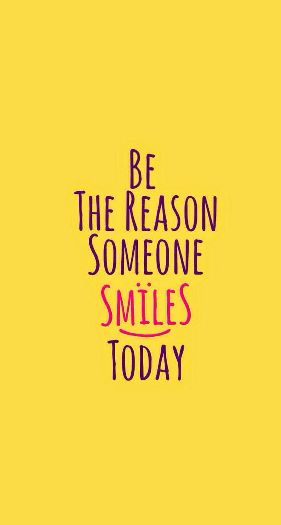 Be the reason someone smiles today :). Background