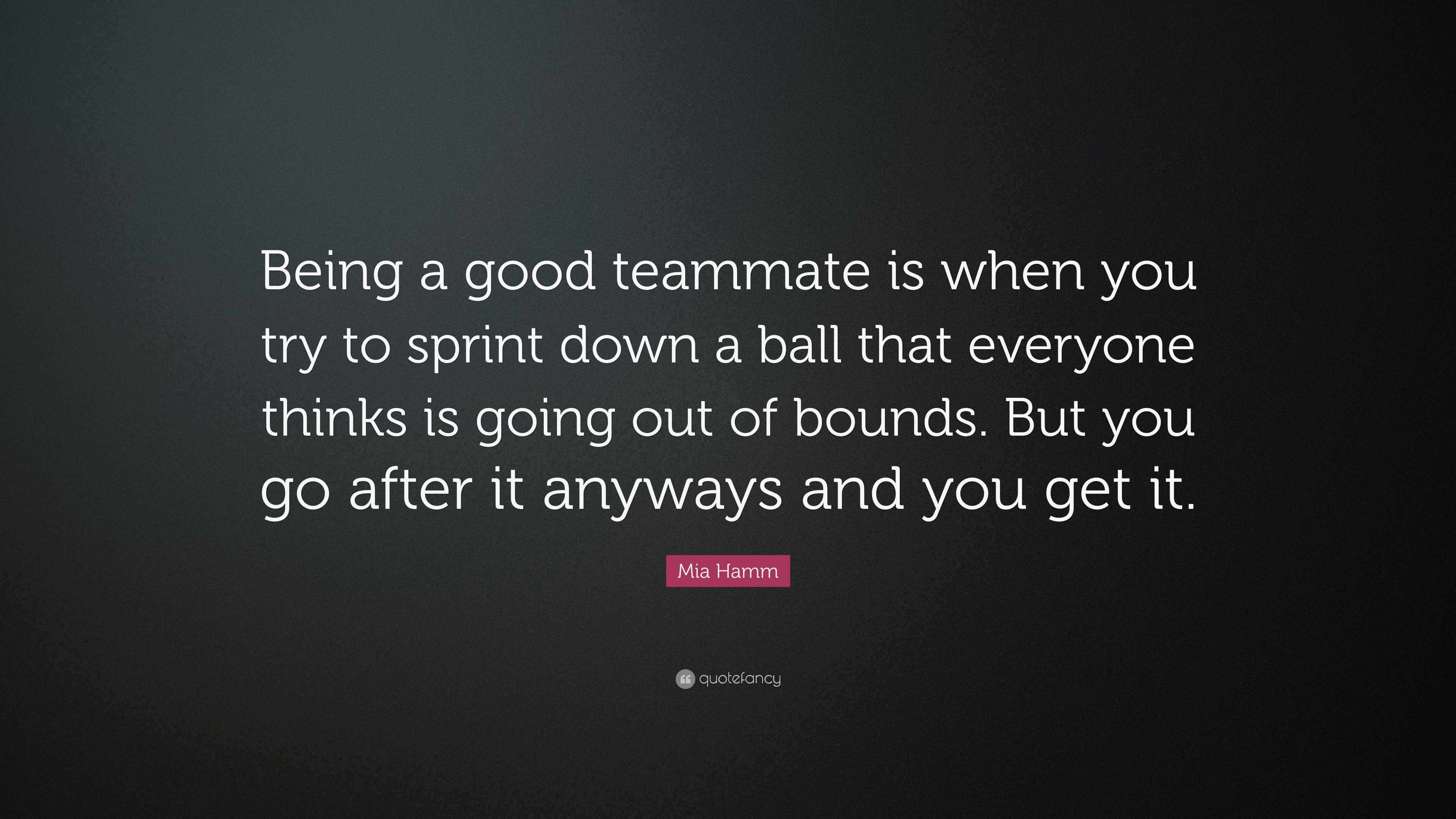 Mia Hamm Quote: “Being a good teammate is when you try to sprint