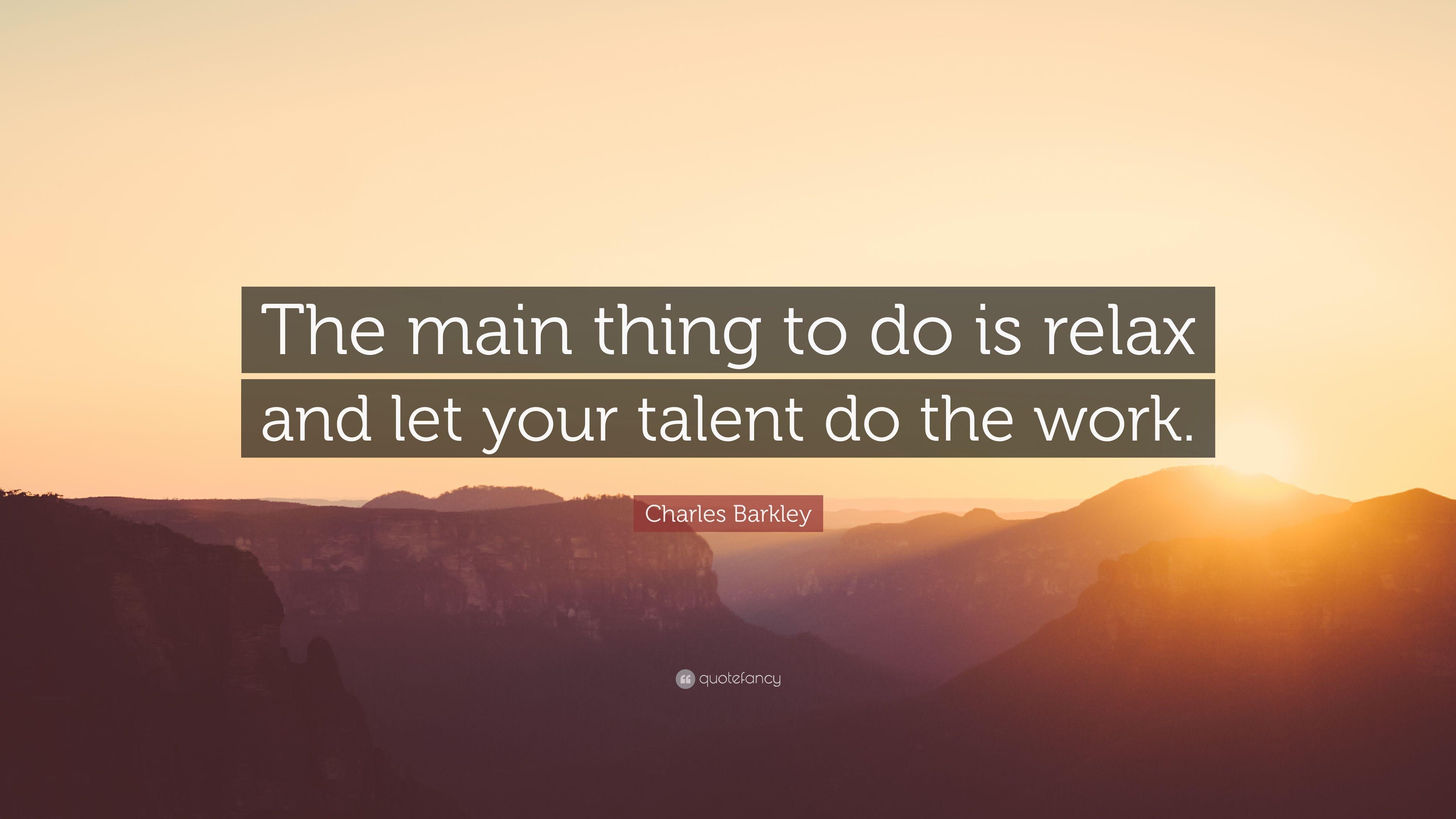 Charles Barkley Quote: “The main thing to do is relax and let your