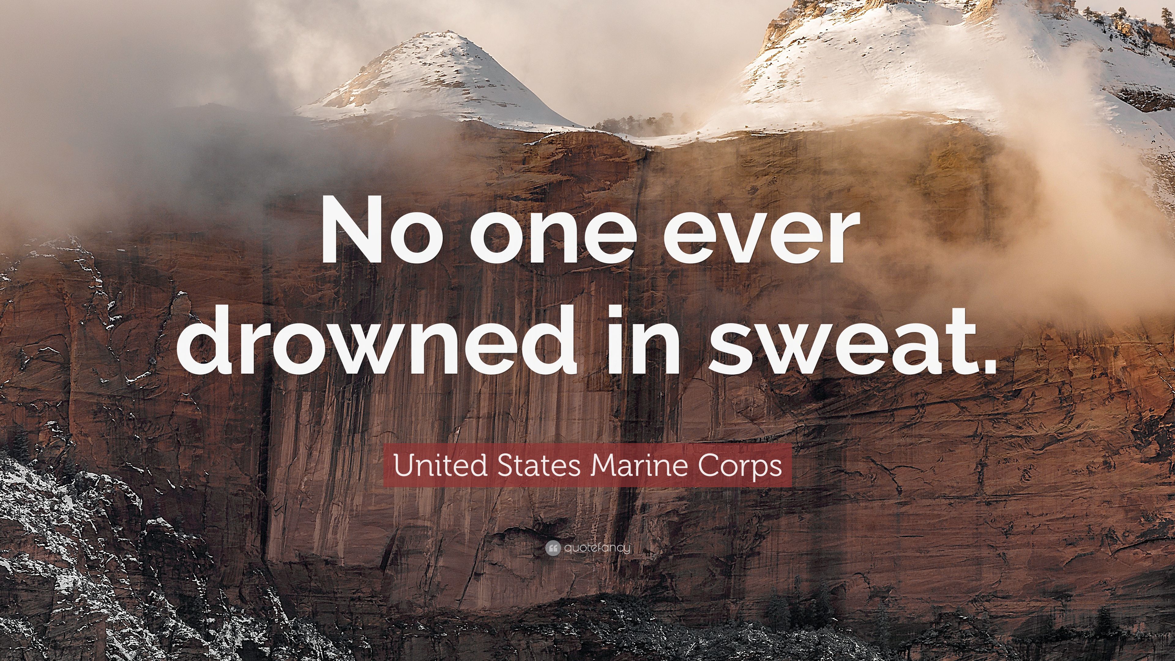 United States Marine Corps Quote: “No one ever drowned in sweat