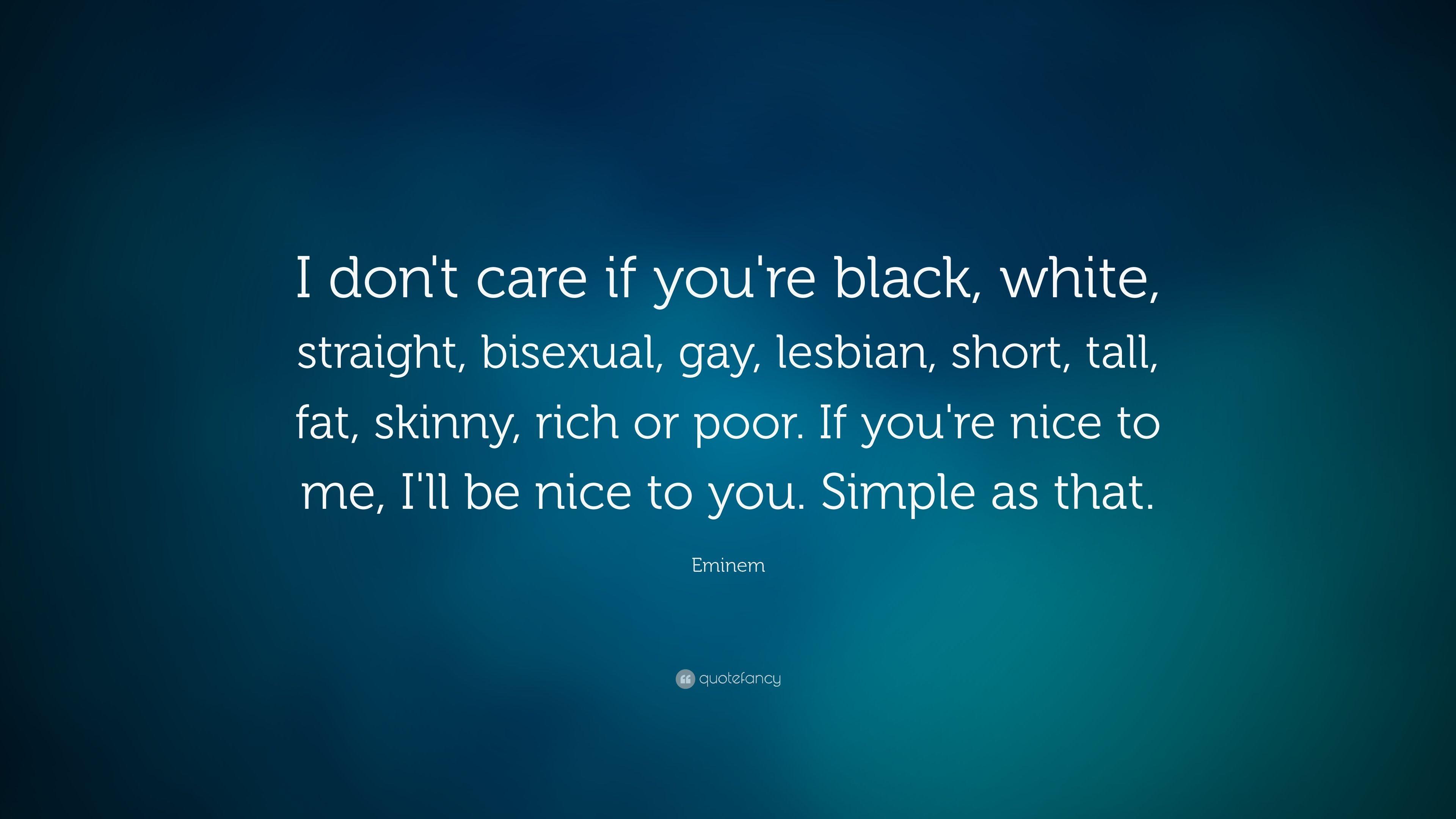 Eminem Quote: “I don't care if you're black, white, straight