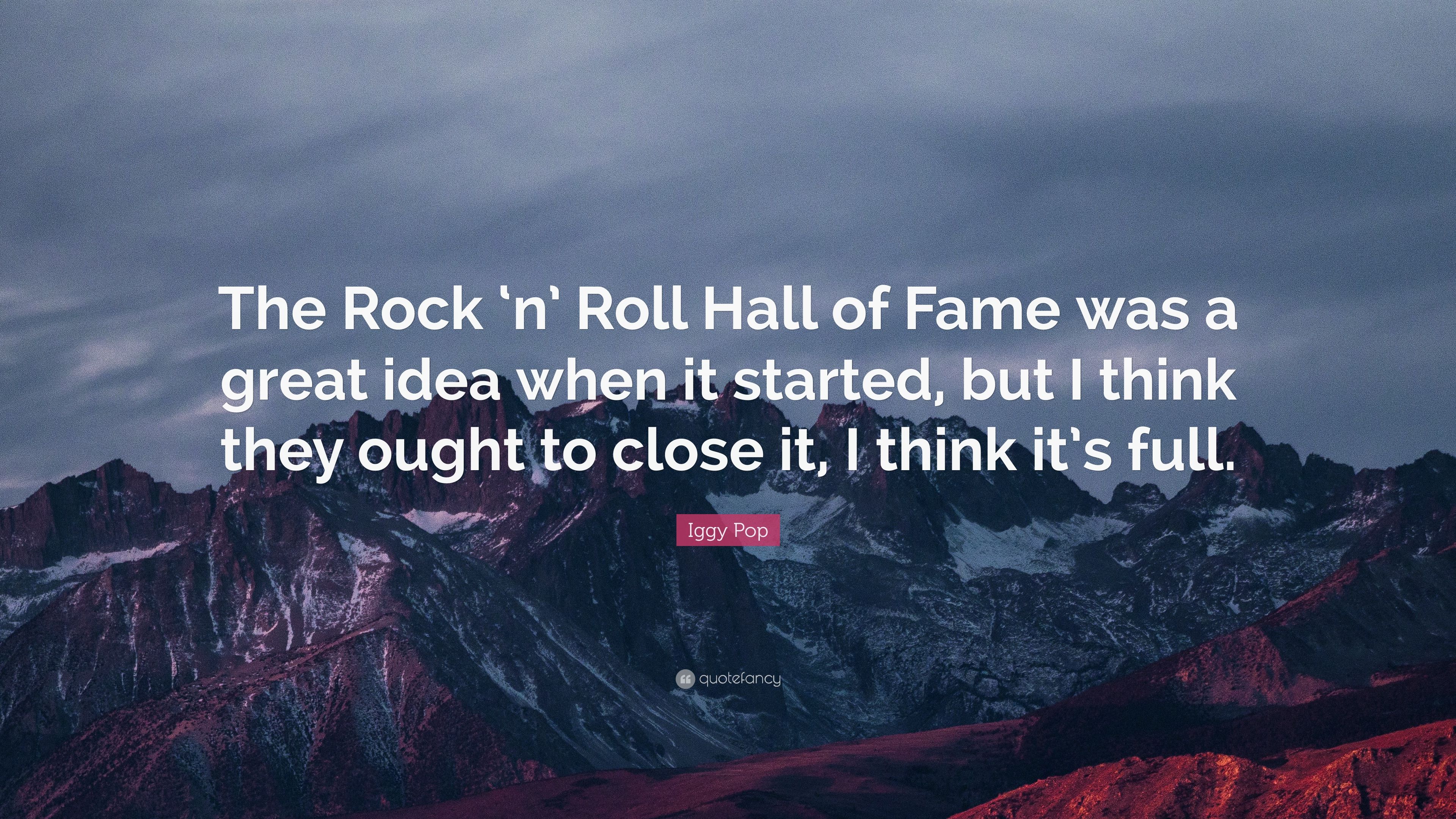 Iggy Pop Quote: “The Rock 'n' Roll Hall of Fame was a great idea