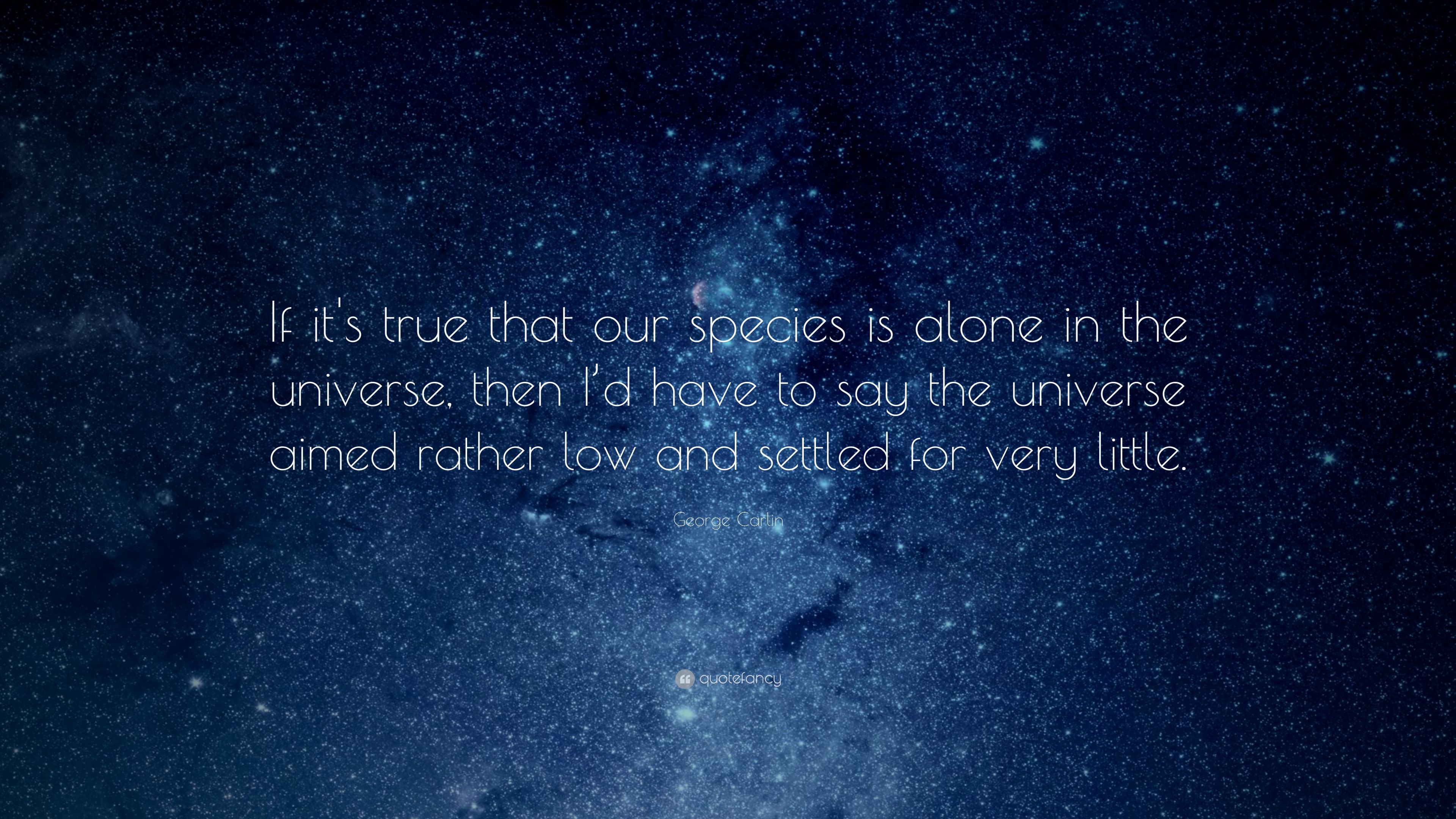 George Carlin Quote: “If it's true that our species is alone