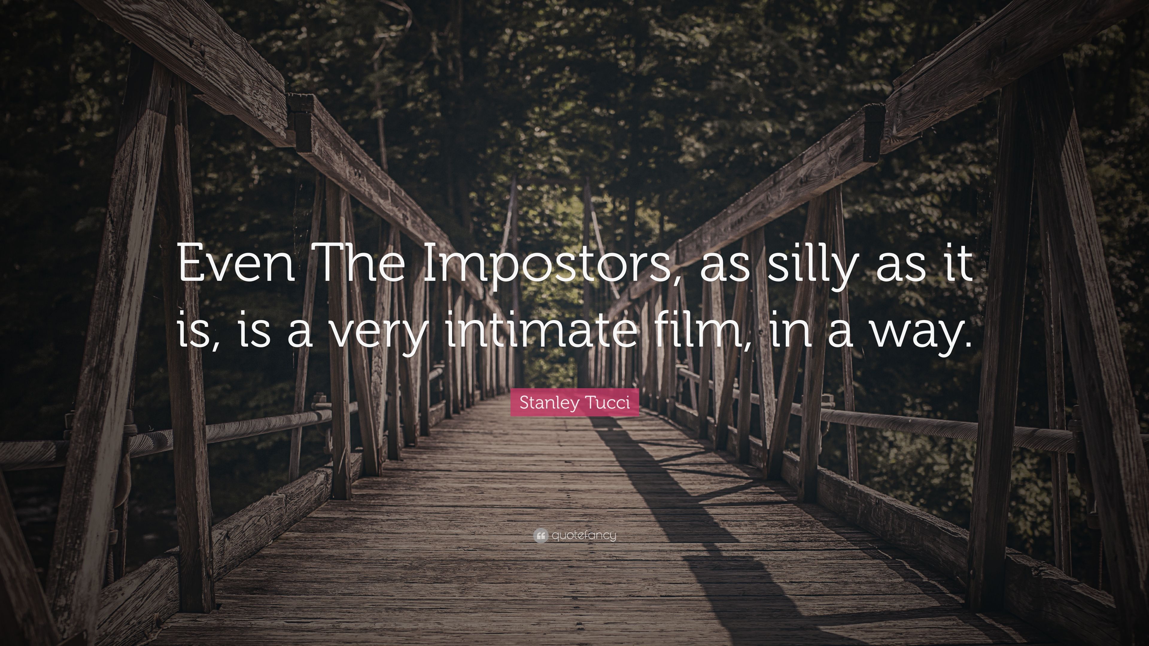 Stanley Tucci Quote: “Even The Impostors, as silly as it is, is a