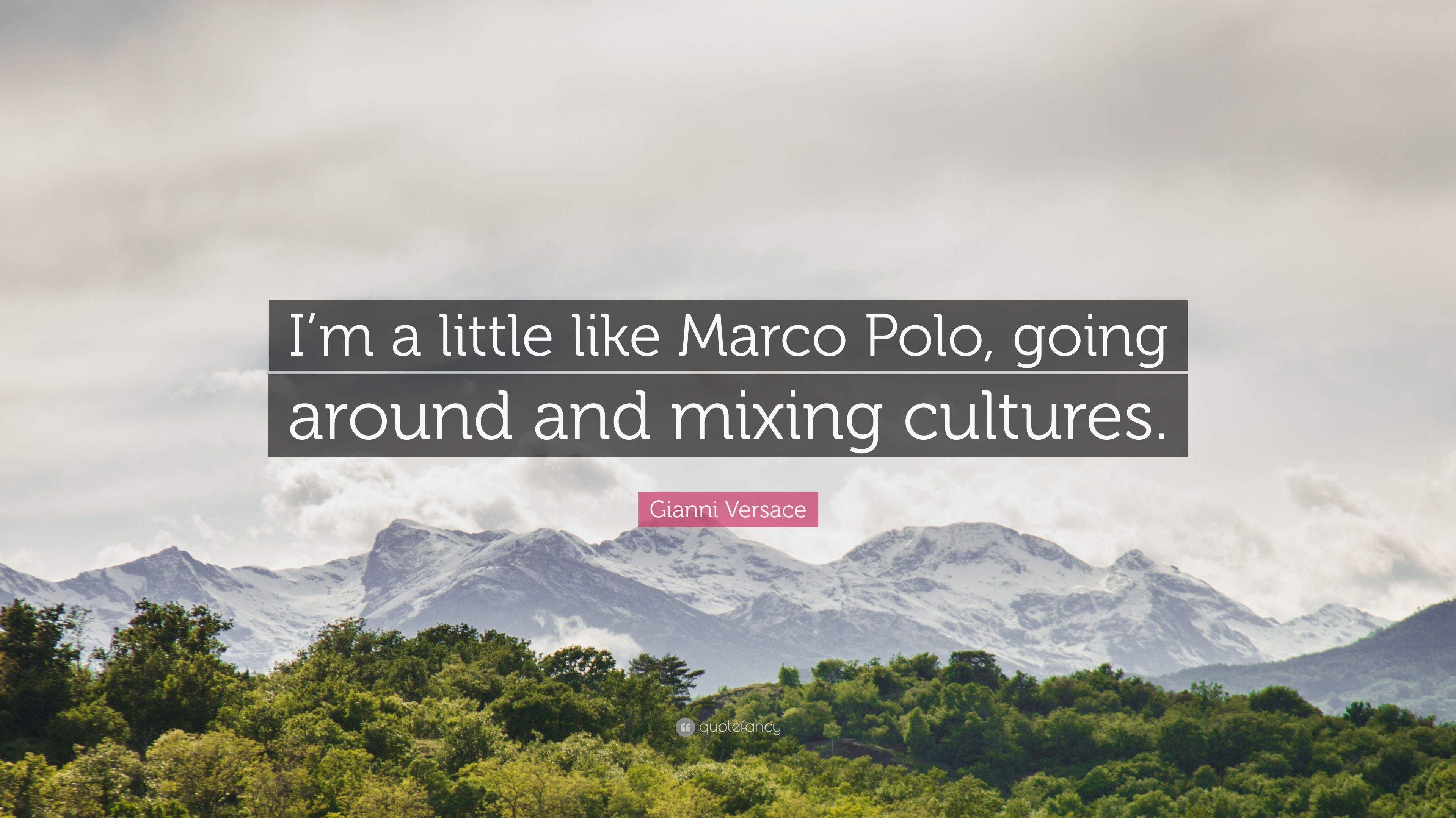 Gianni Versace Quote: “I'm a little like Marco Polo, going around