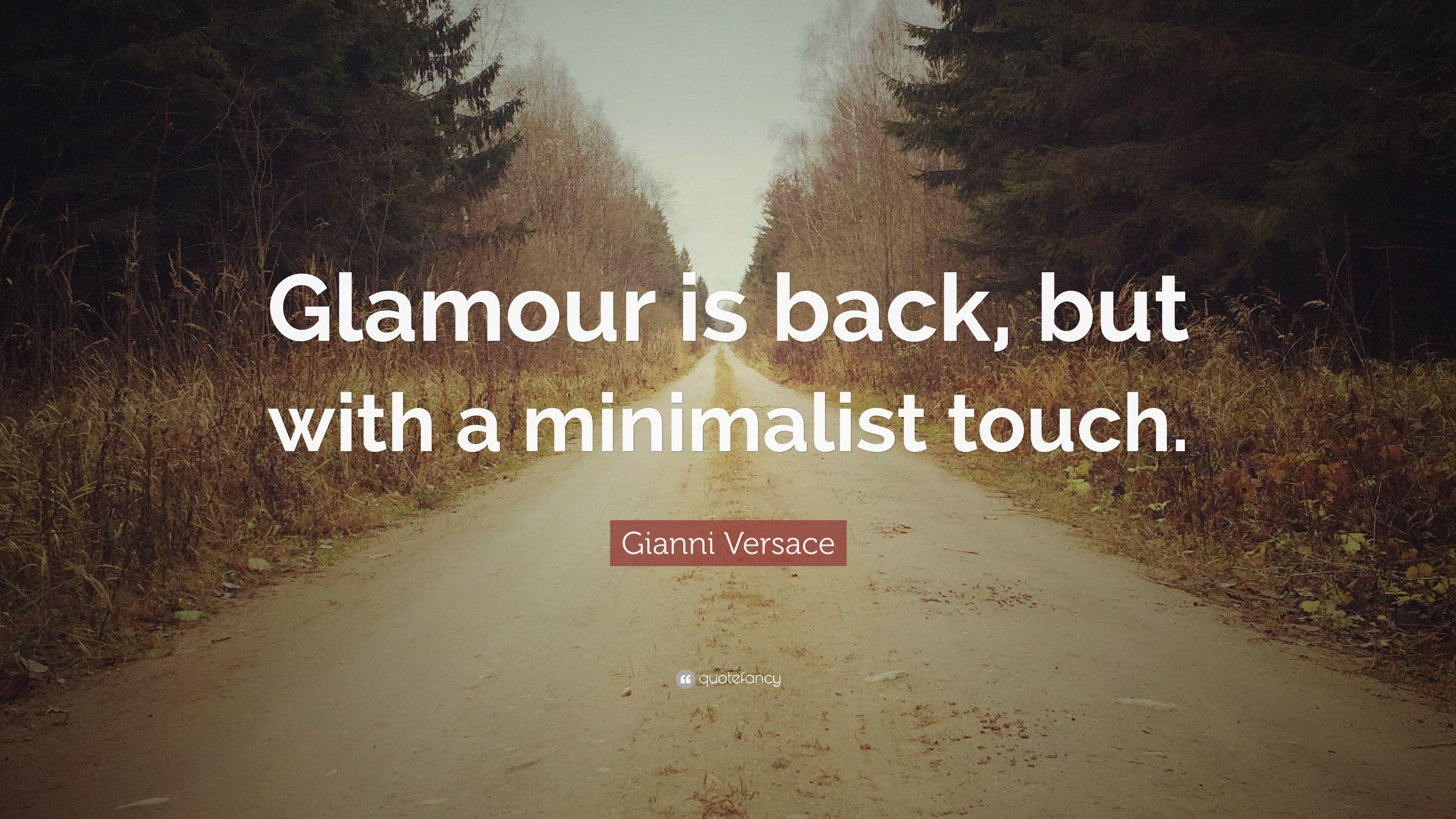 Gianni Versace Quote: “Glamour is back, but with a minimalist
