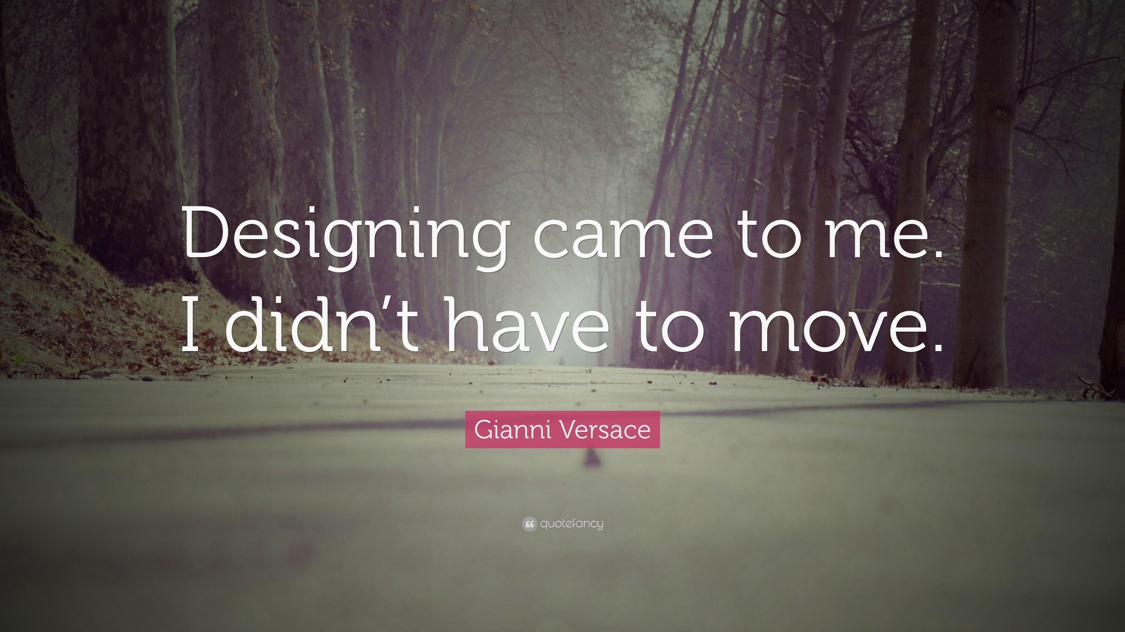 Gianni Versace Quote: "Designing came to me. 