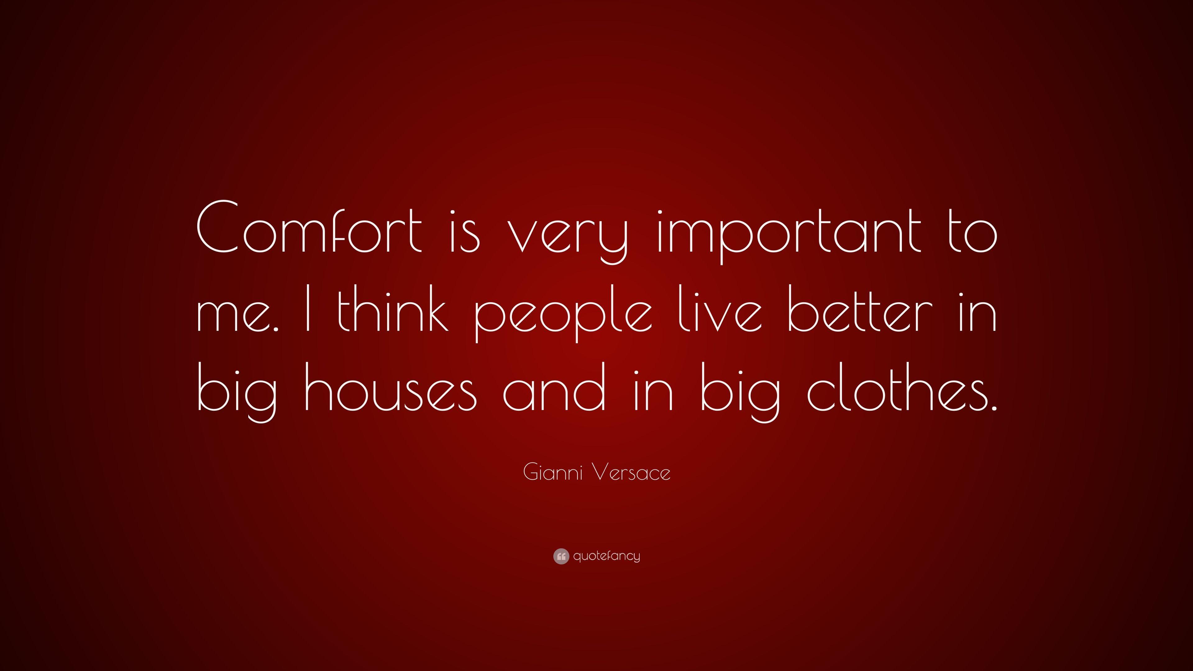 Gianni Versace Quote: “Comfort is very important to me. I think