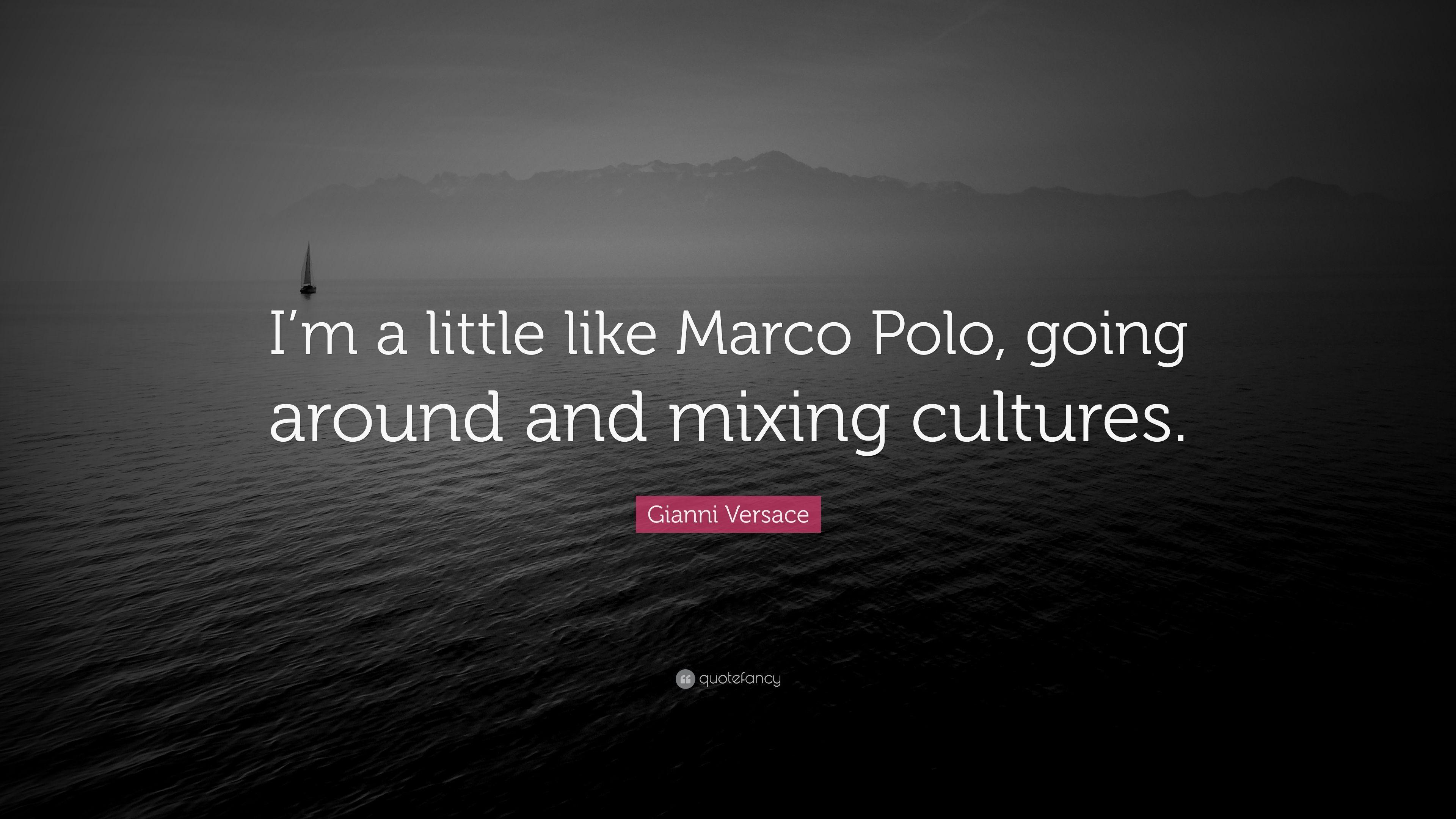 Gianni Versace Quote: “I'm a little like Marco Polo, going around