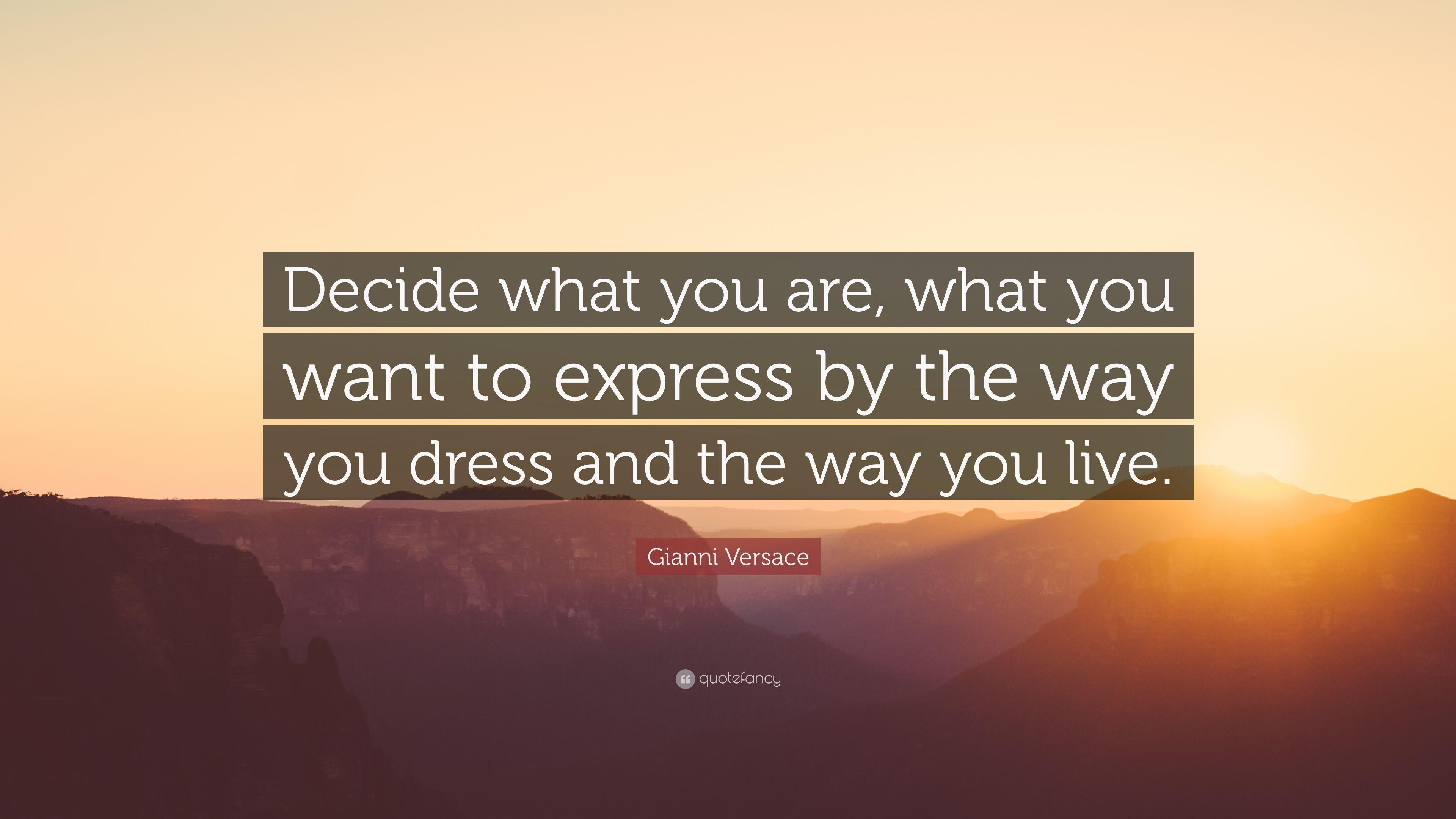 Gianni Versace Quote: “Decide what you are, what you want to