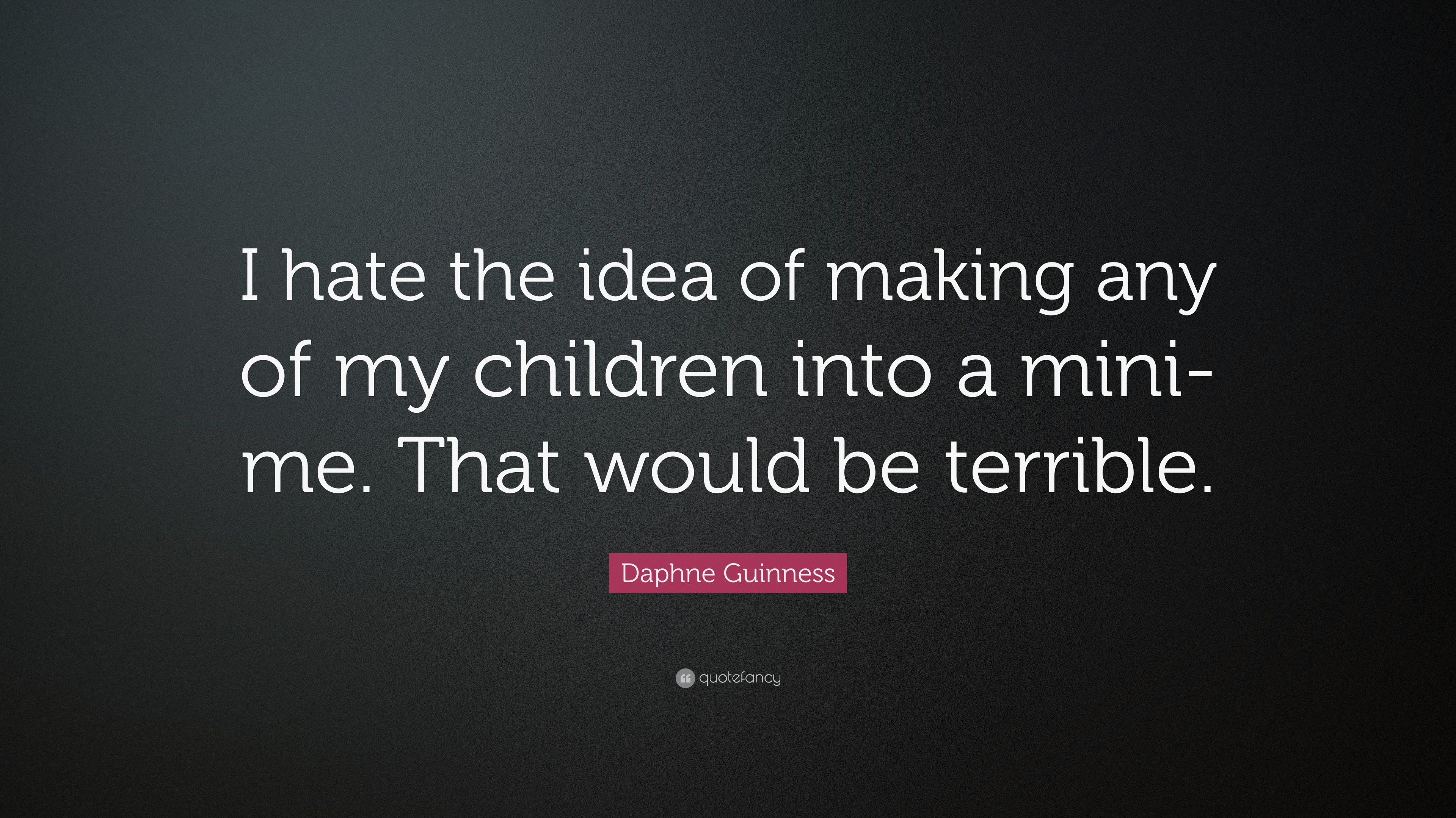 Daphne Guinness Quote: “I hate the idea of making any of my