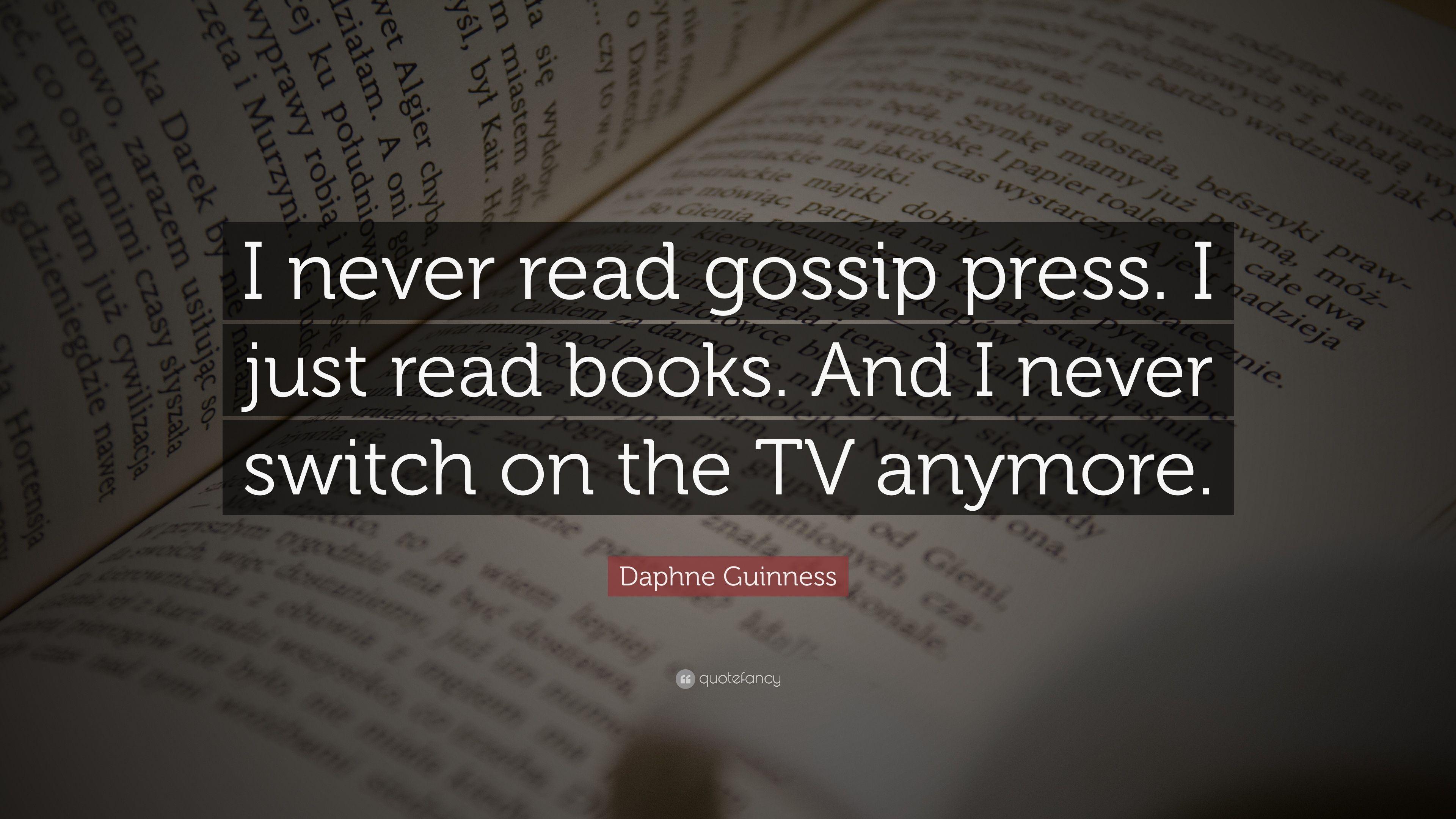 Daphne Guinness Quote: “I never read gossip press. I just read