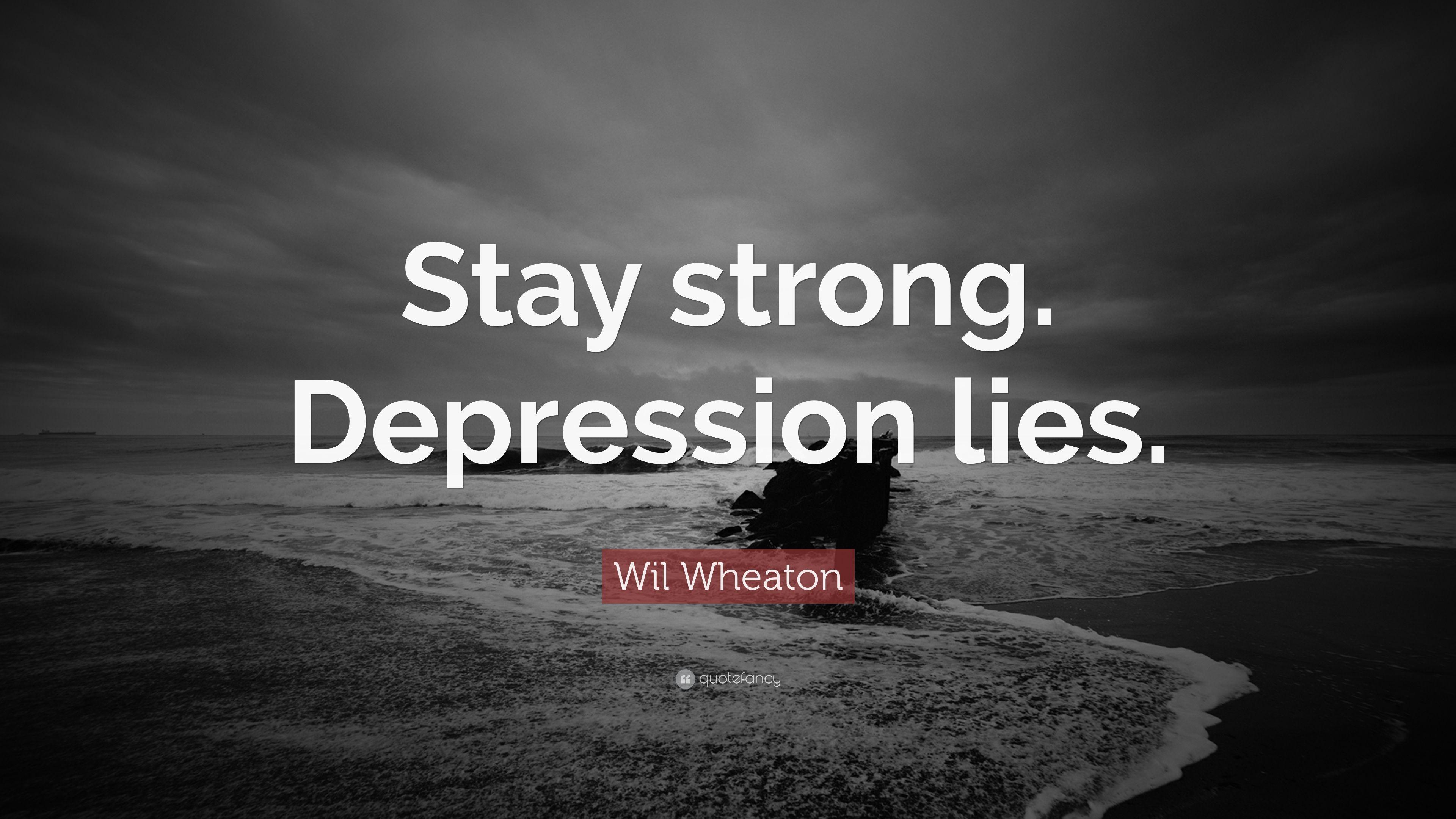Wil Wheaton Quote: “Stay strong. Depression lies.” 12 wallpaper