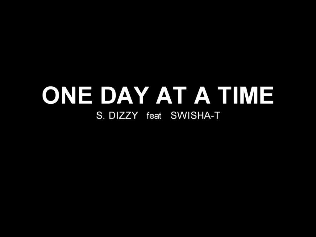 S.Dizzy X Swisha T “One Day At A Time” [Official Video]