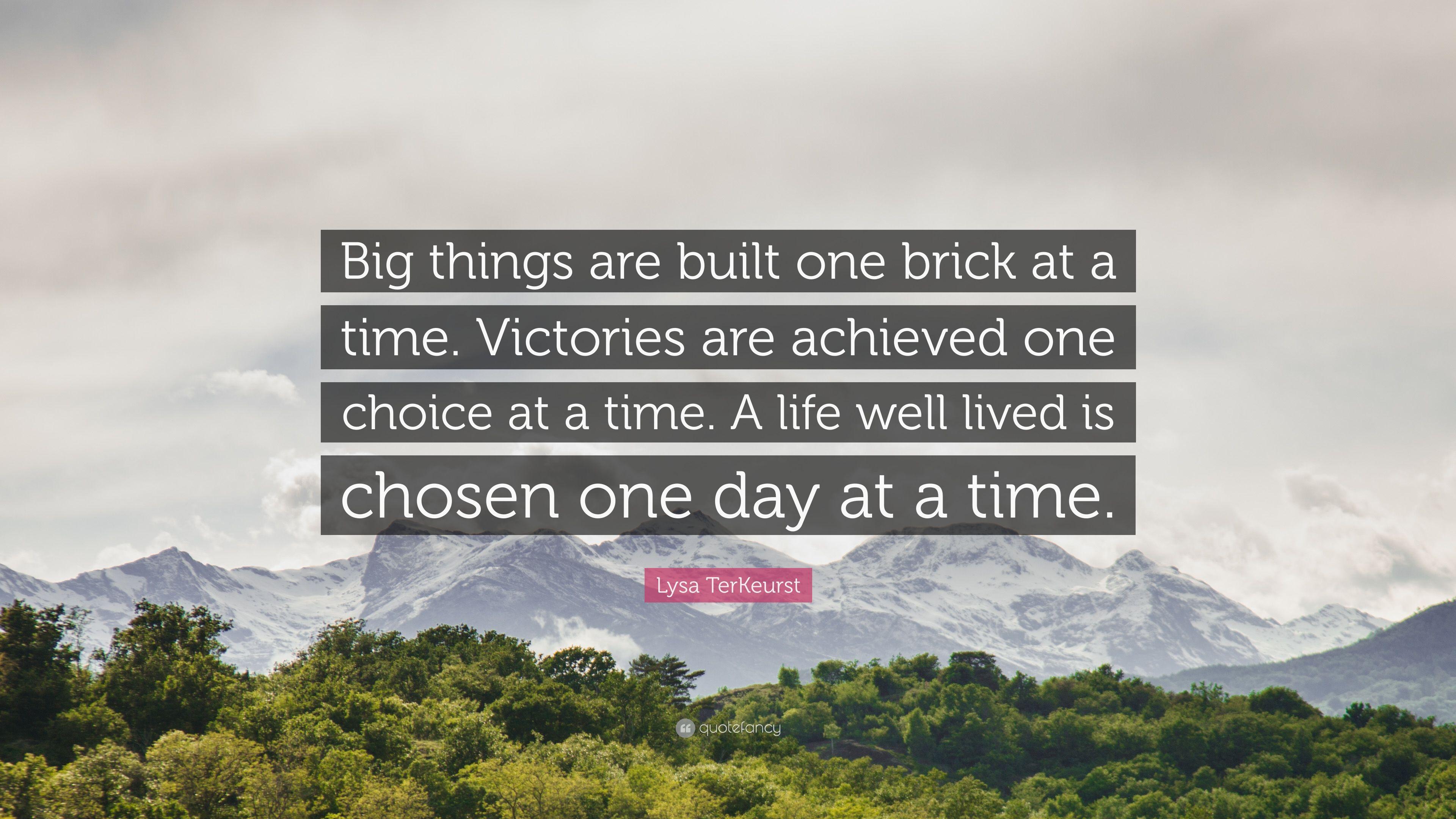 Lysa TerKeurst Quote: “Big things are built one brick at a time