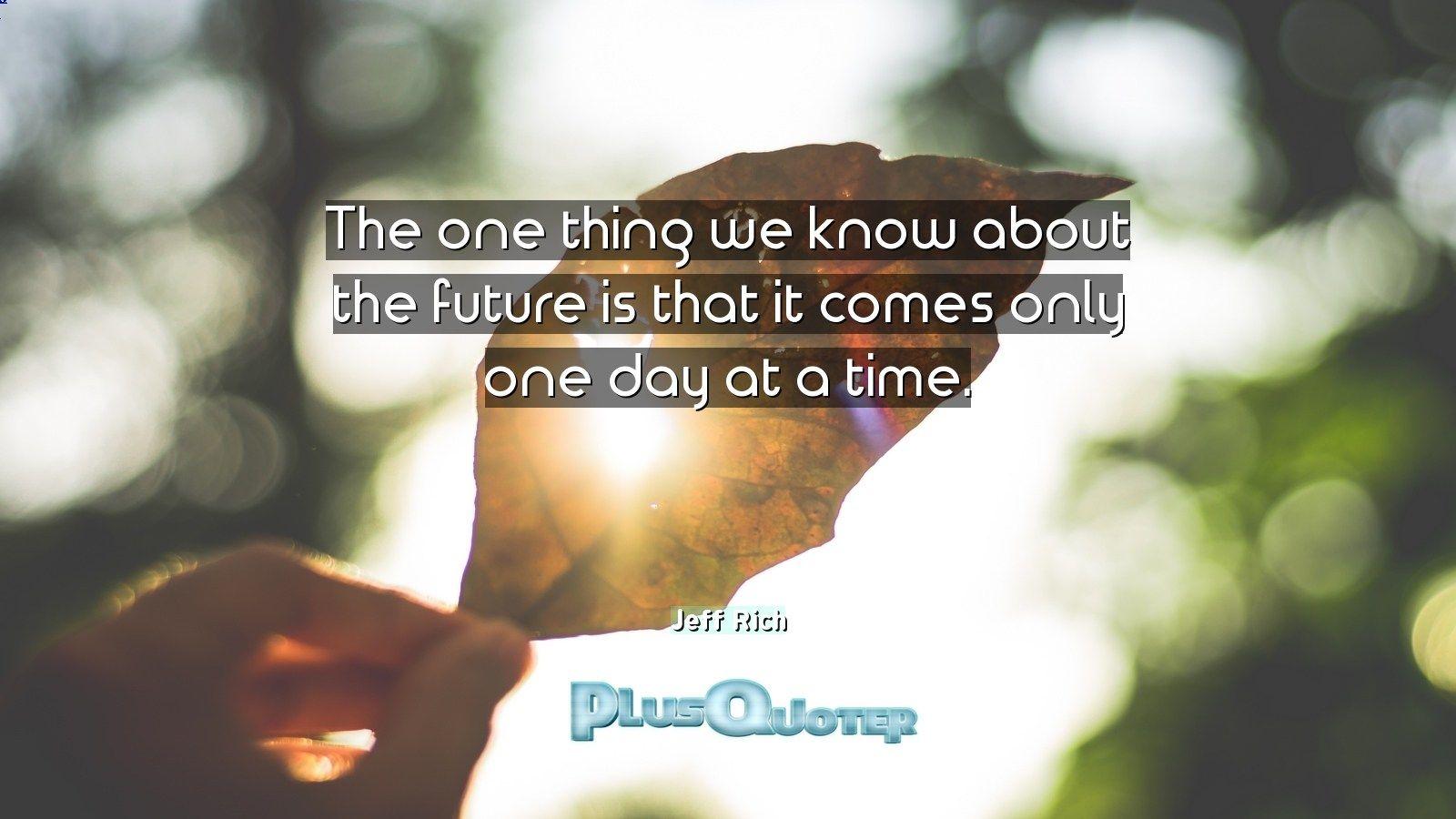 The one thing we know about the future is that it comes only one