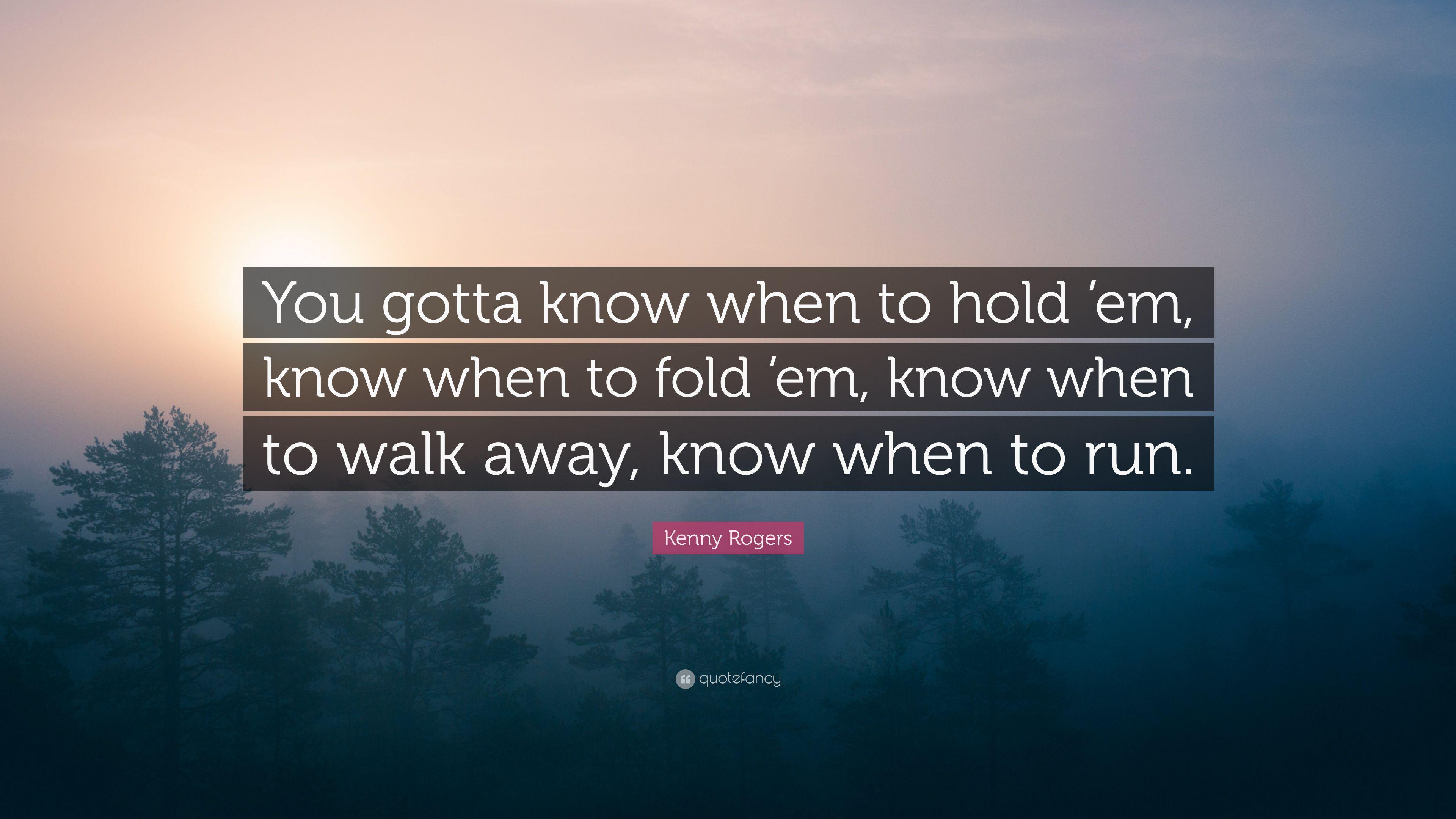 Kenny Rogers Quote: “You gotta know when to hold 'em, know when to
