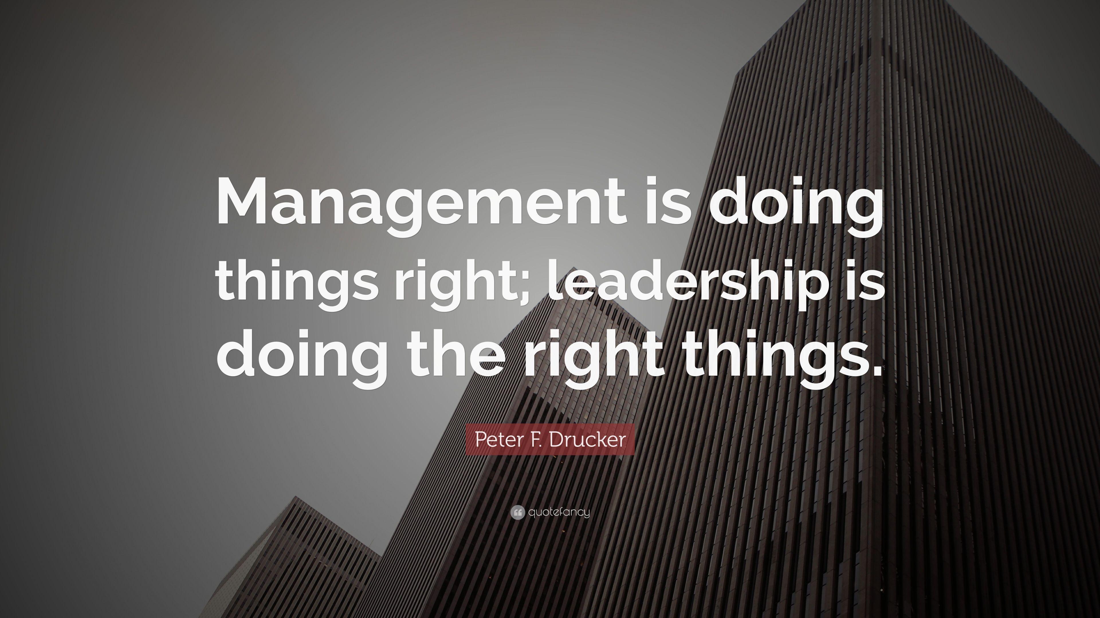 Peter F. Drucker Quote: “Management is doing things right