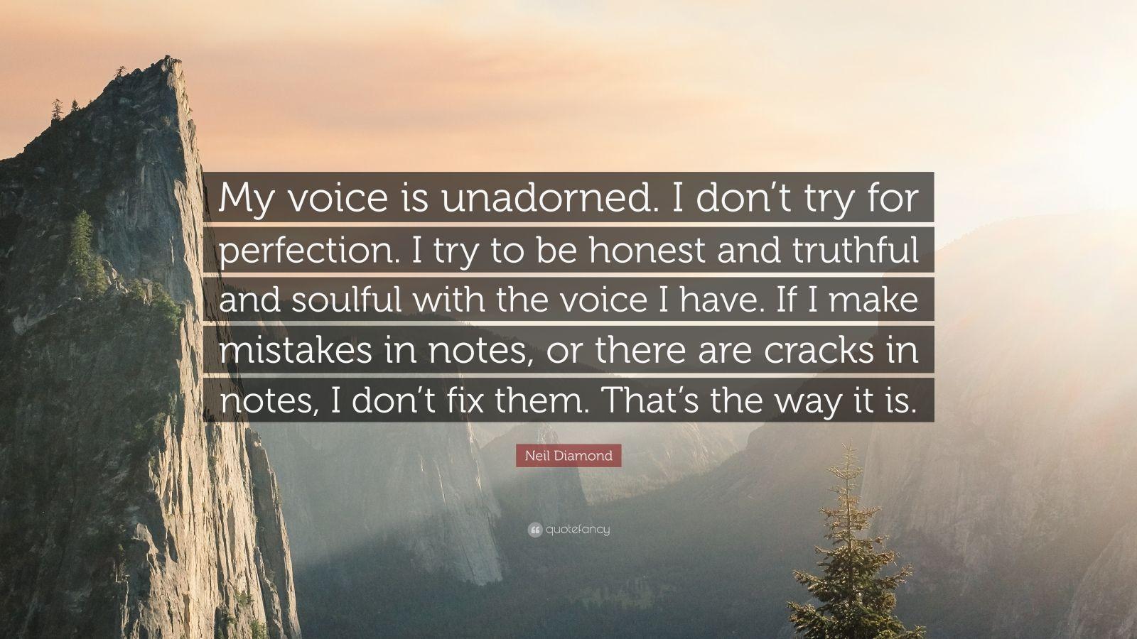 Neil Diamond Quote: “My voice is unadorned. I don't try