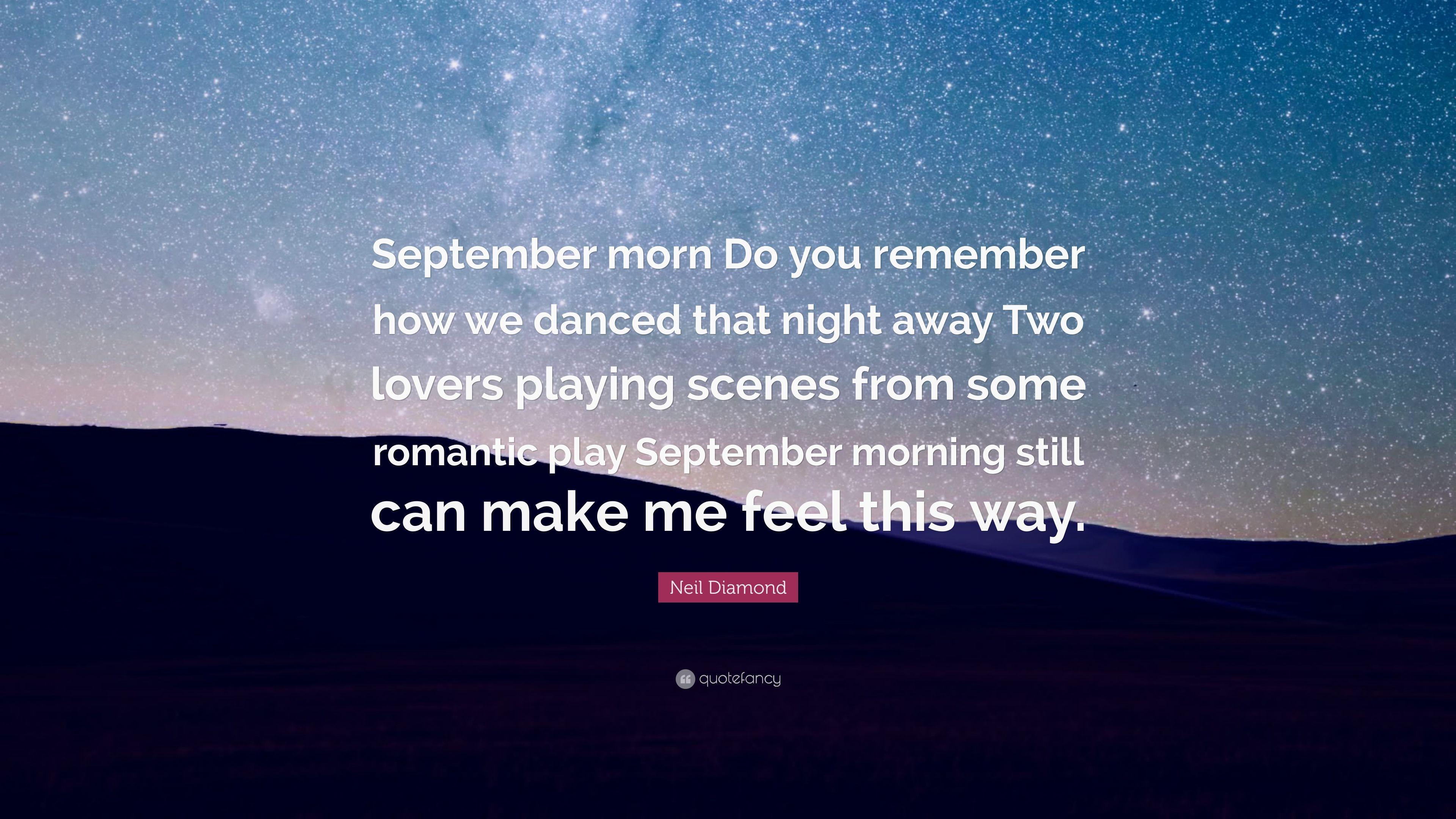 Neil Diamond Quote: “September morn Do you remember how we danced
