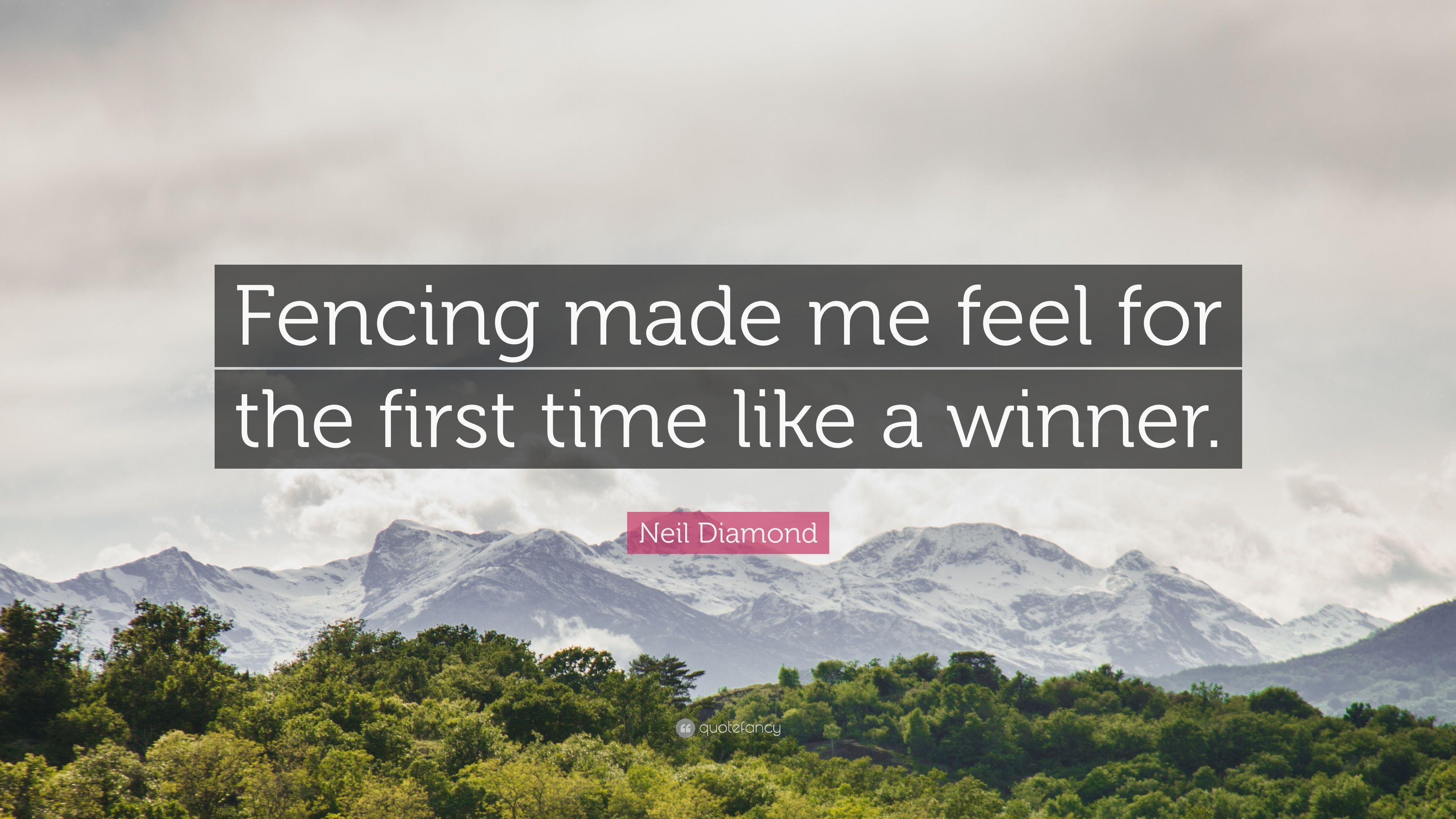 Neil Diamond Quote: “Fencing made me feel for the first time like