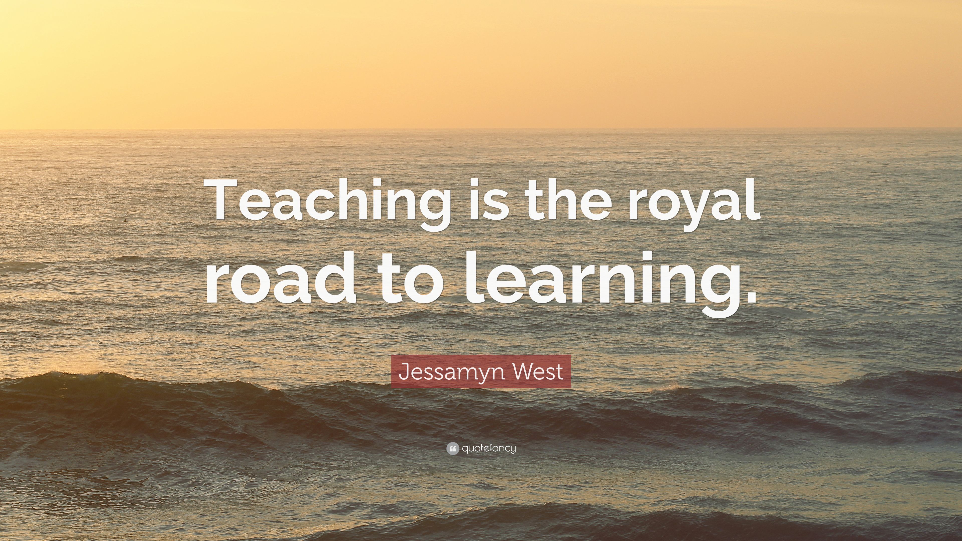 Jessamyn West Quote: “Teaching is the royal road to learning.” 7