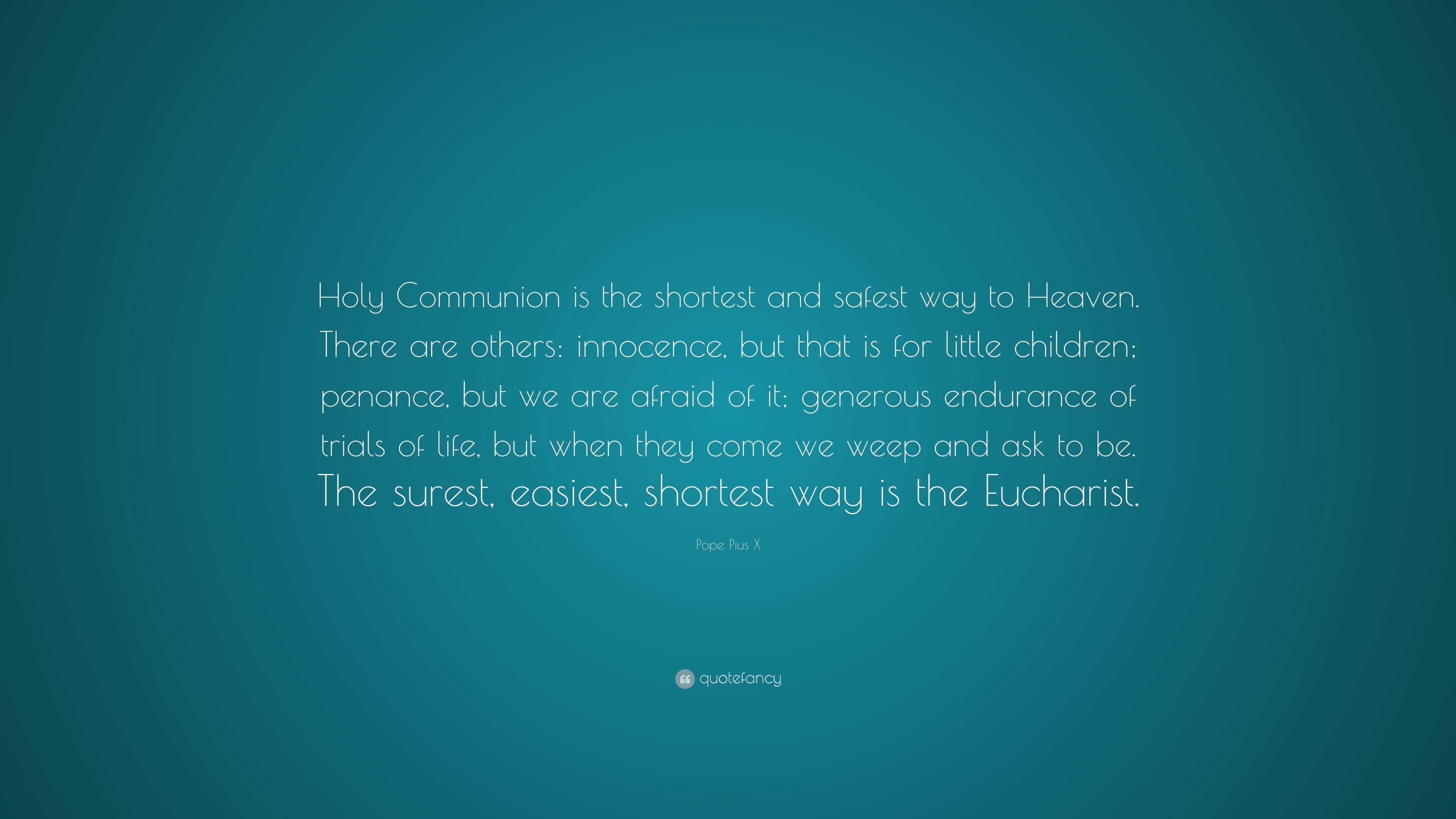 Pope Pius X Quote: “Holy Communion is the shortest and safest way