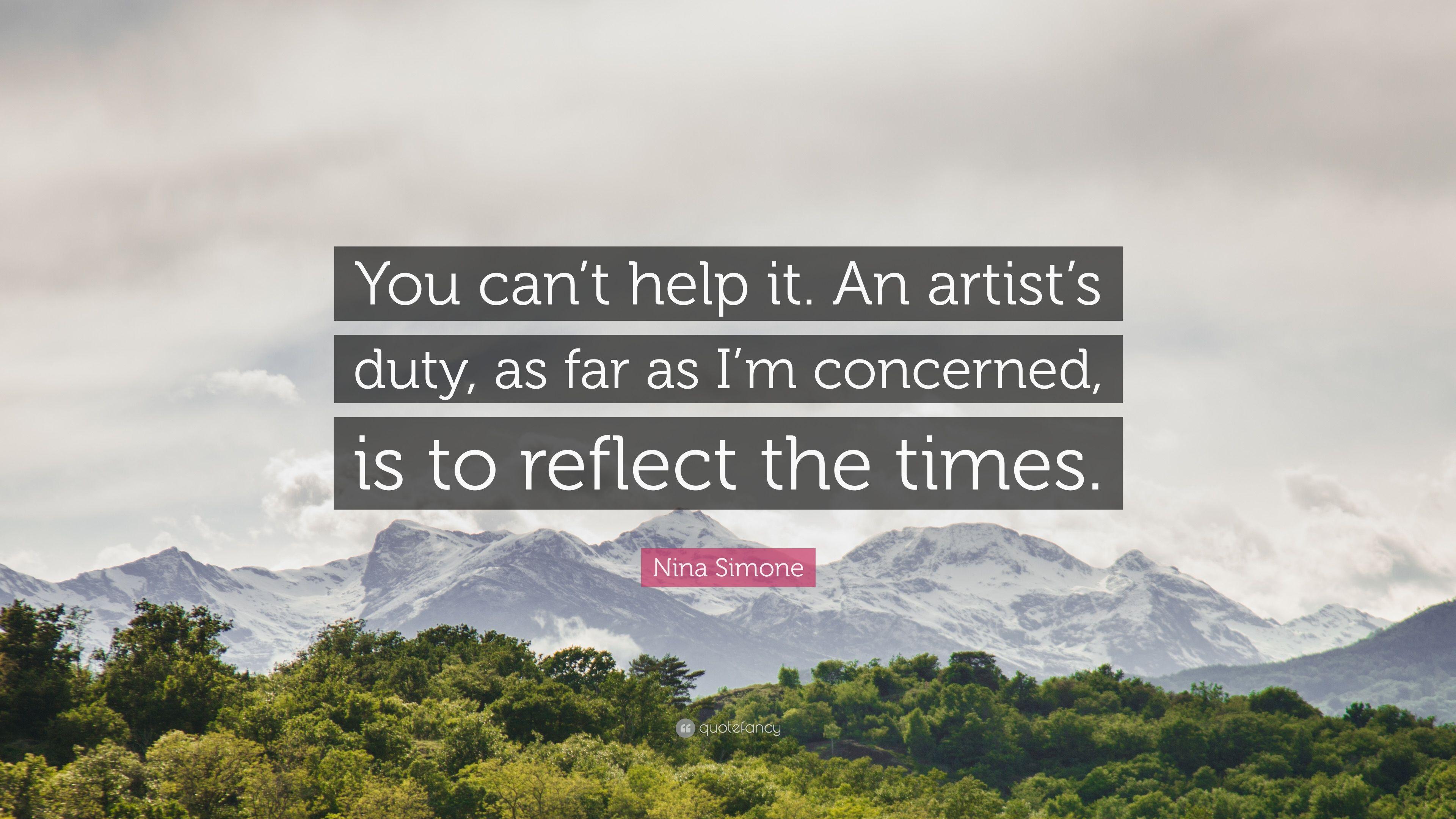 Nina Simone Quote: “You can't help it. An artist's duty, as far as