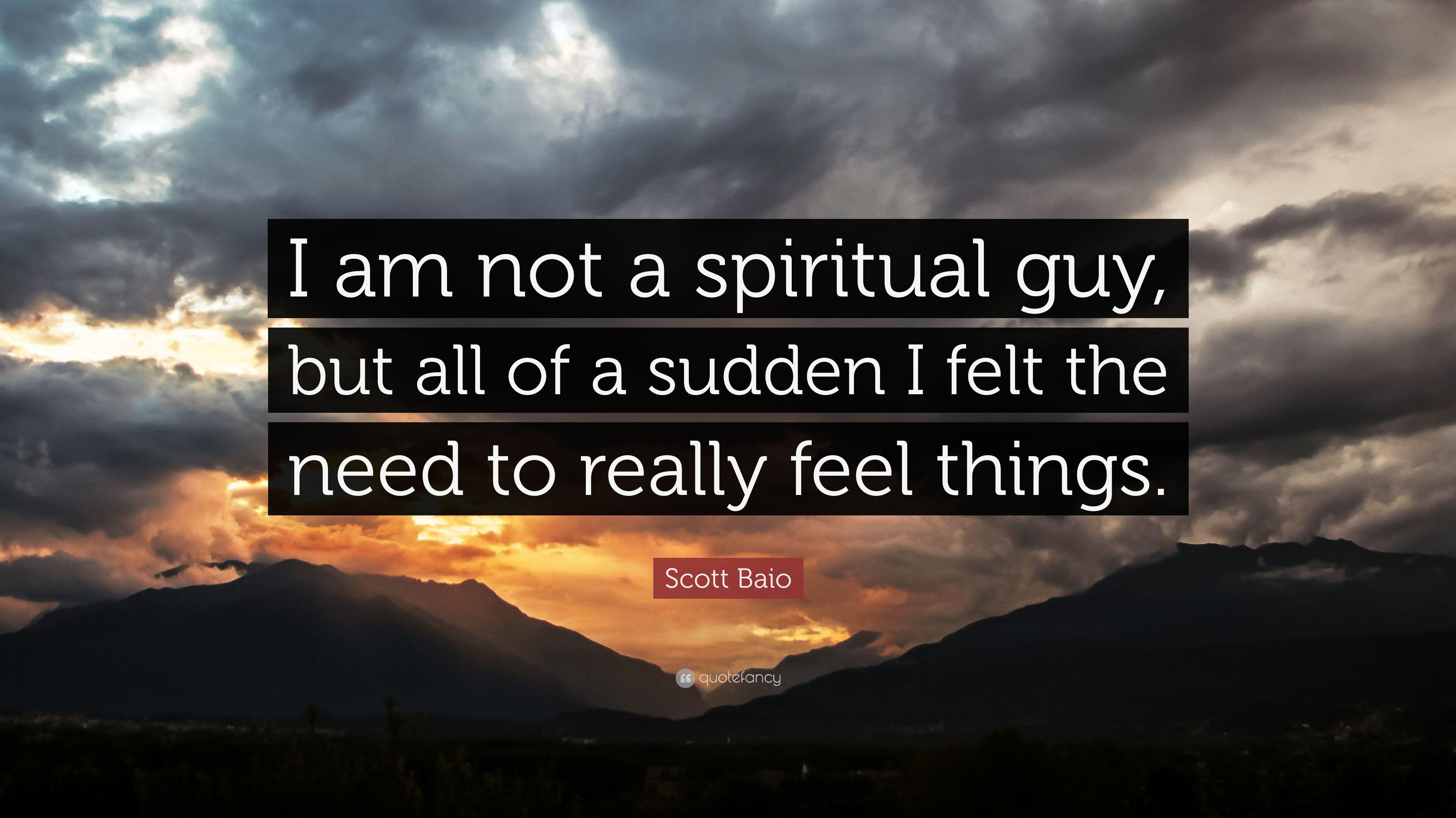 Scott Baio Quote: “I am not a spiritual guy, but all of a sudden I