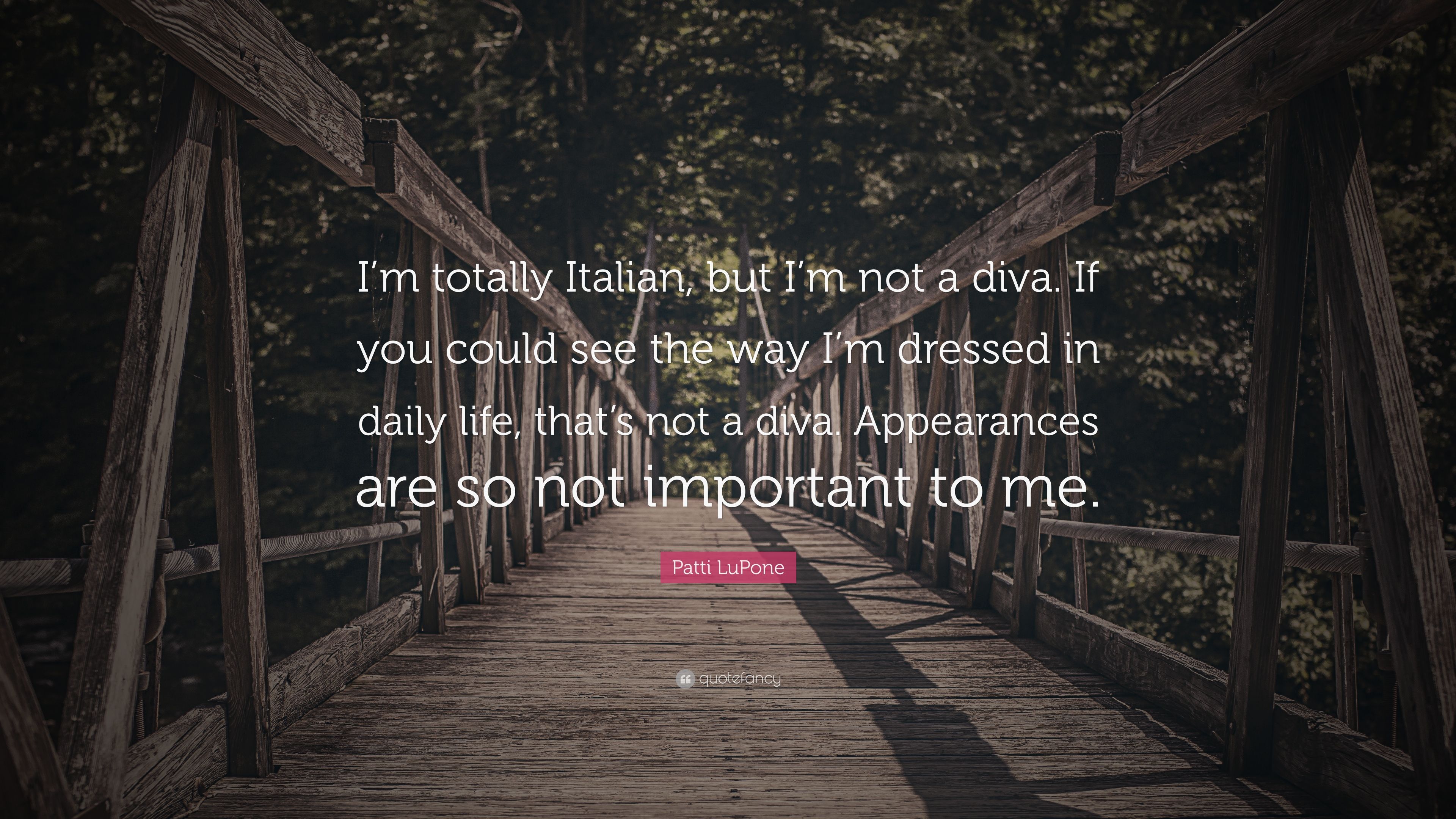 Patti LuPone Quote: “I'm totally Italian, but I'm not a diva. If