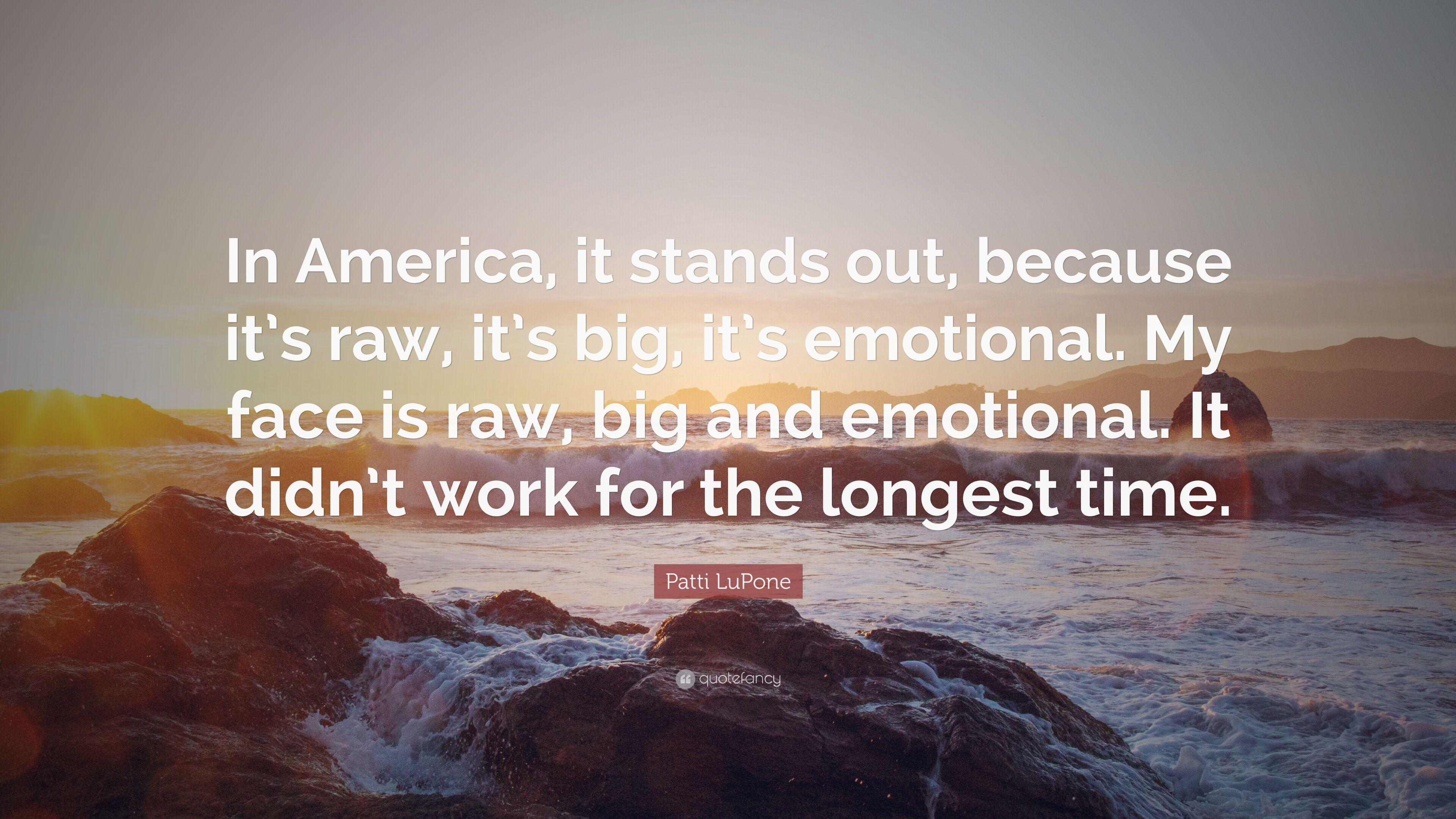 Patti LuPone Quote: “In America, it stands out, because it's raw