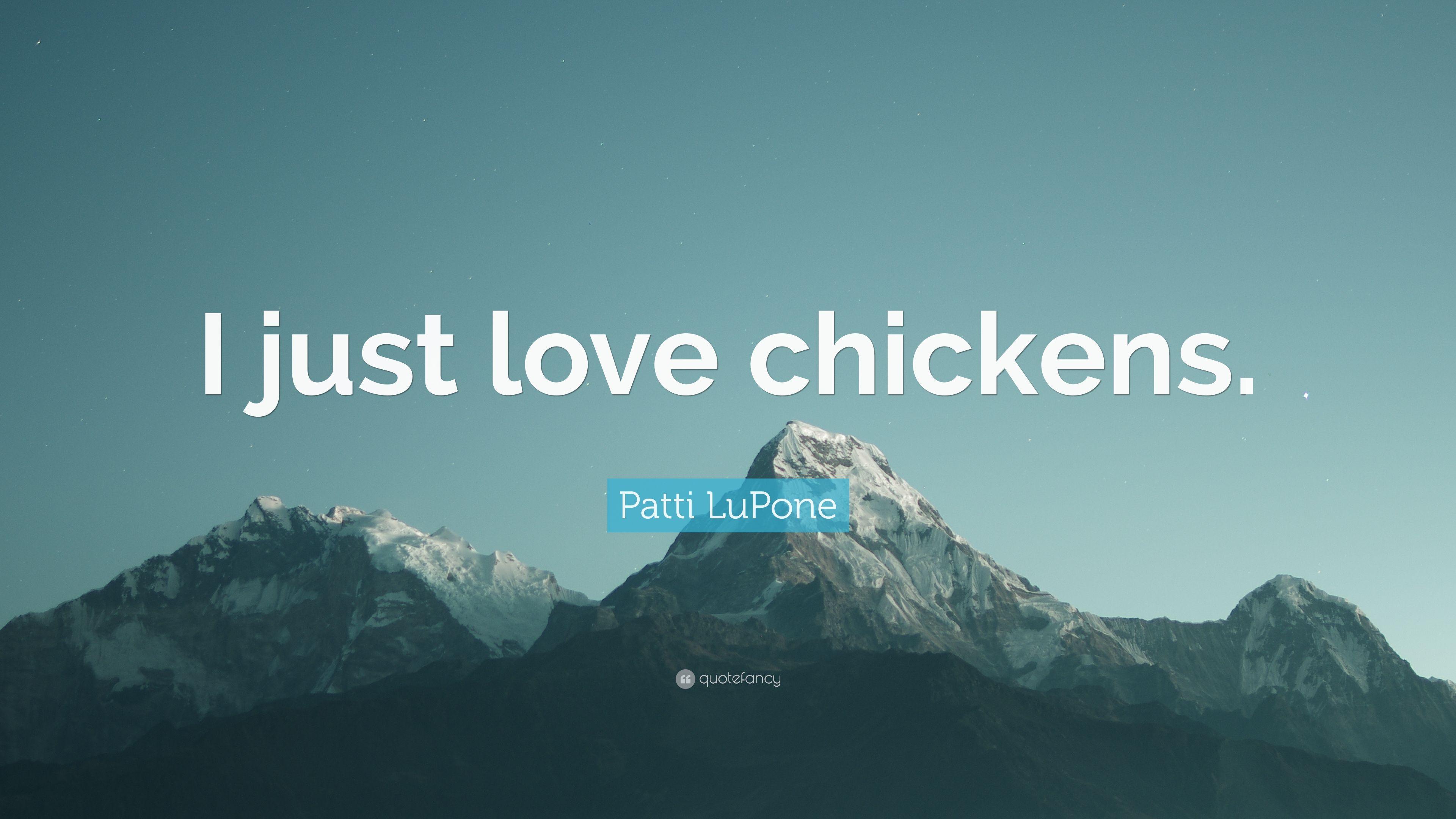 Patti LuPone Quote: “I just love chickens.” 7 wallpaper