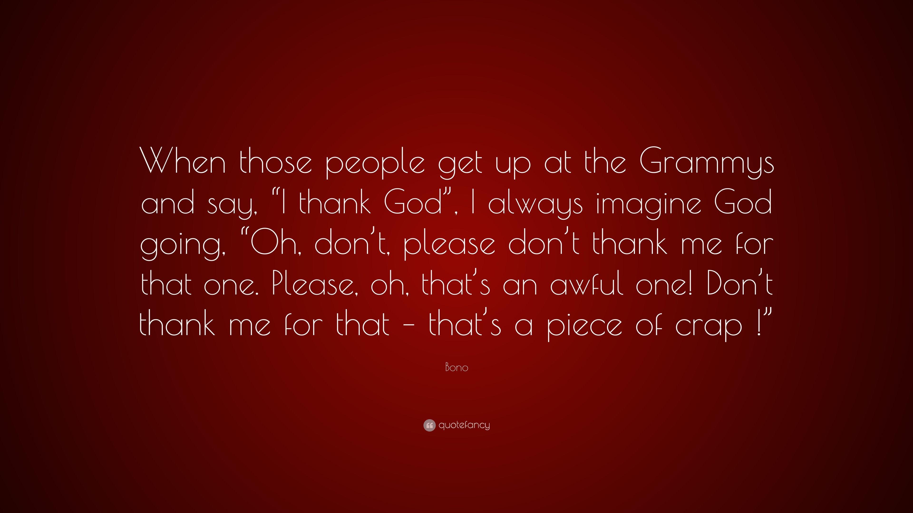 Bono Quote: “When those people get up at the Grammys and say, “I