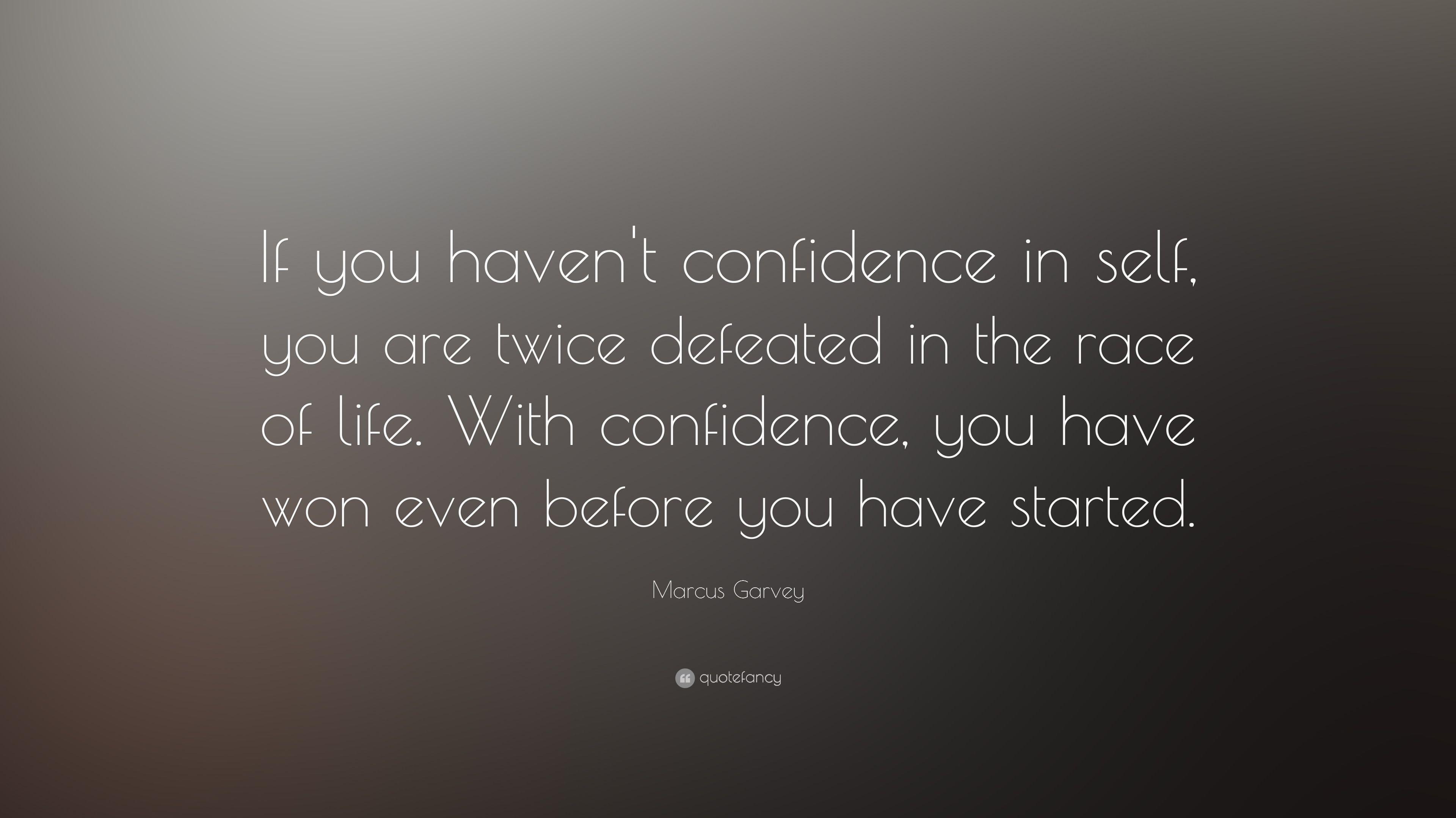 Marcus Garvey Quote: “If you haven't confidence in self, you are