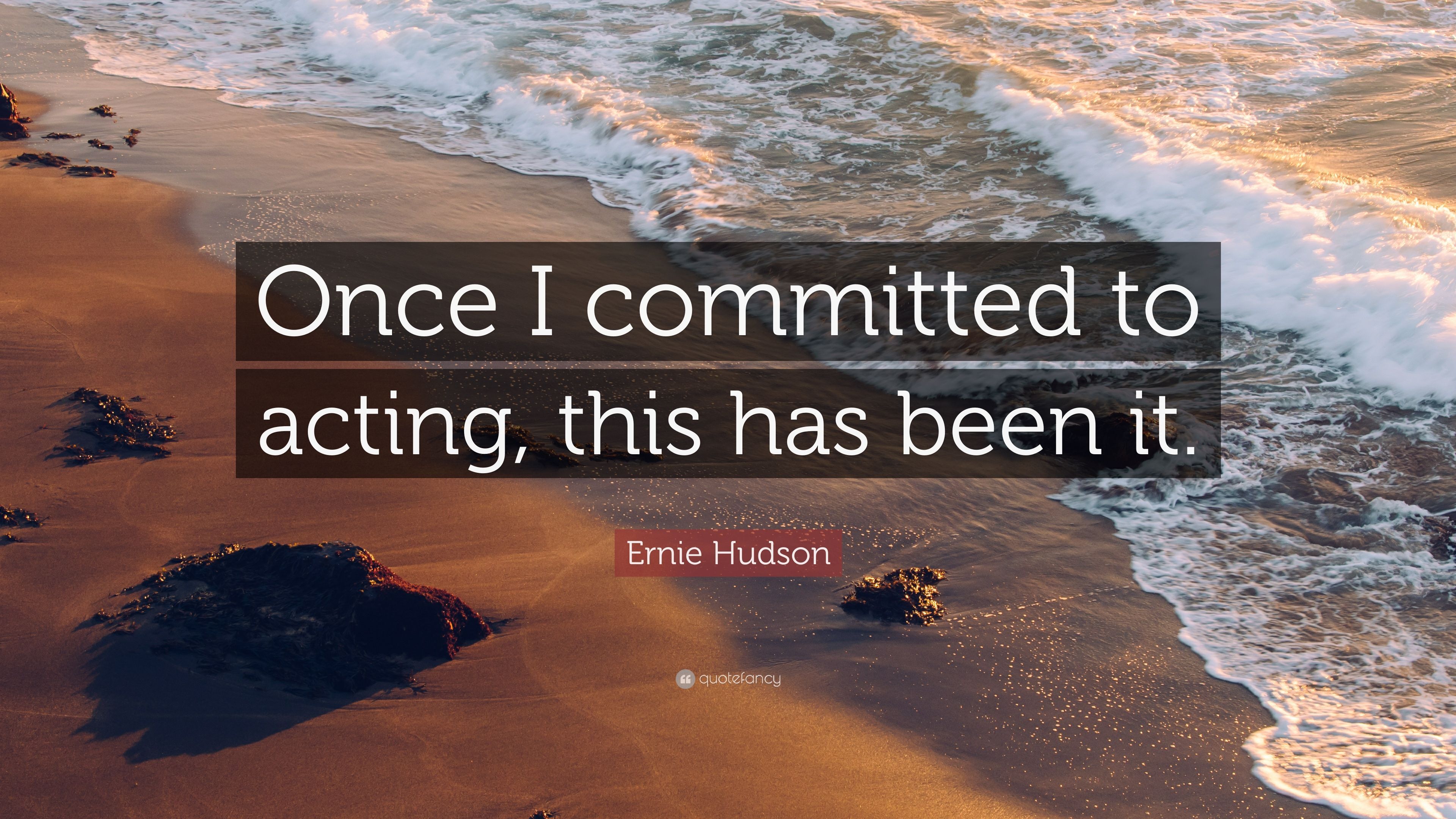 Ernie Hudson Quote: “Once I committed to acting, this has been it