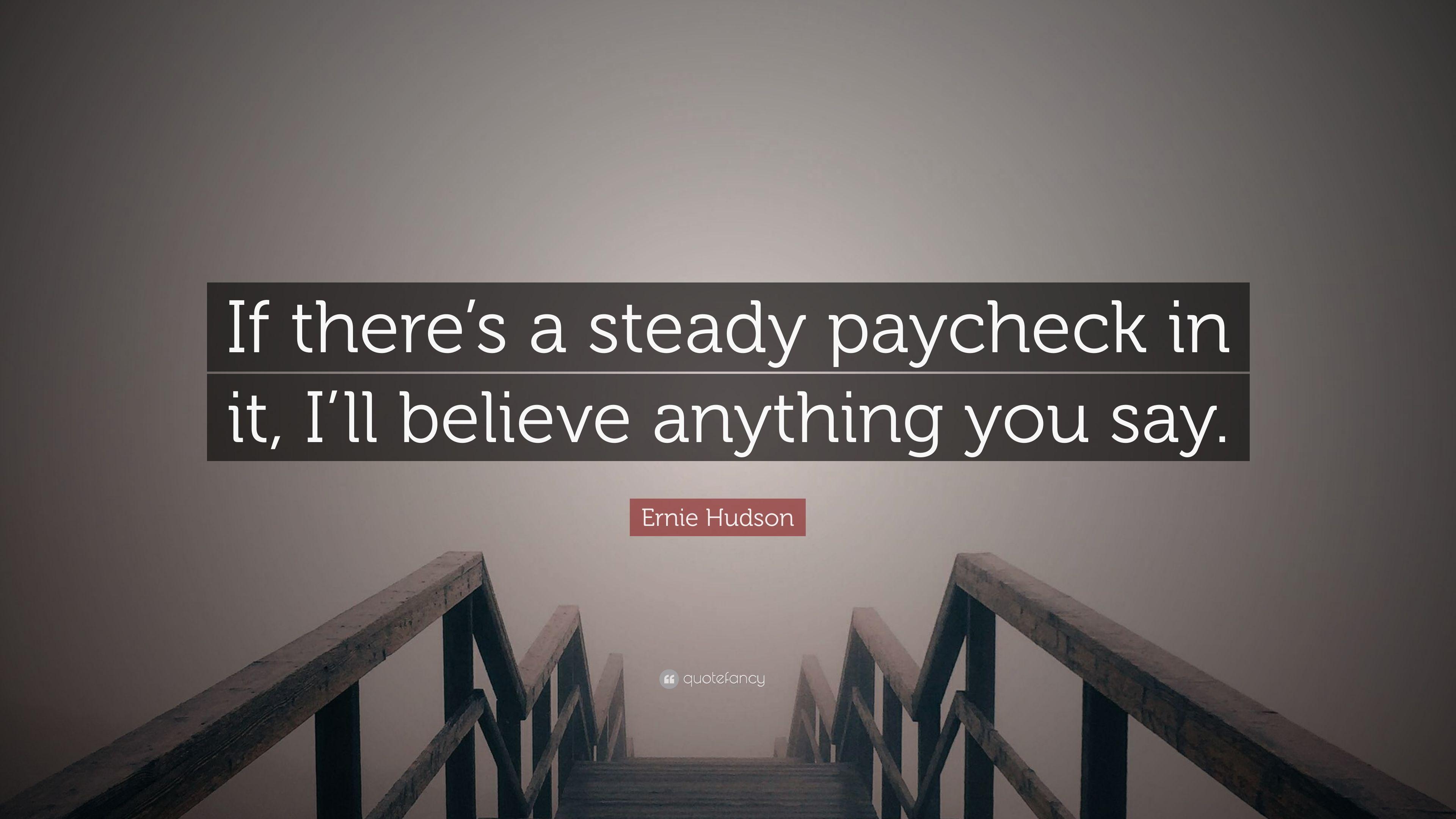 Ernie Hudson Quote: “If there's a steady paycheck in it, I'll