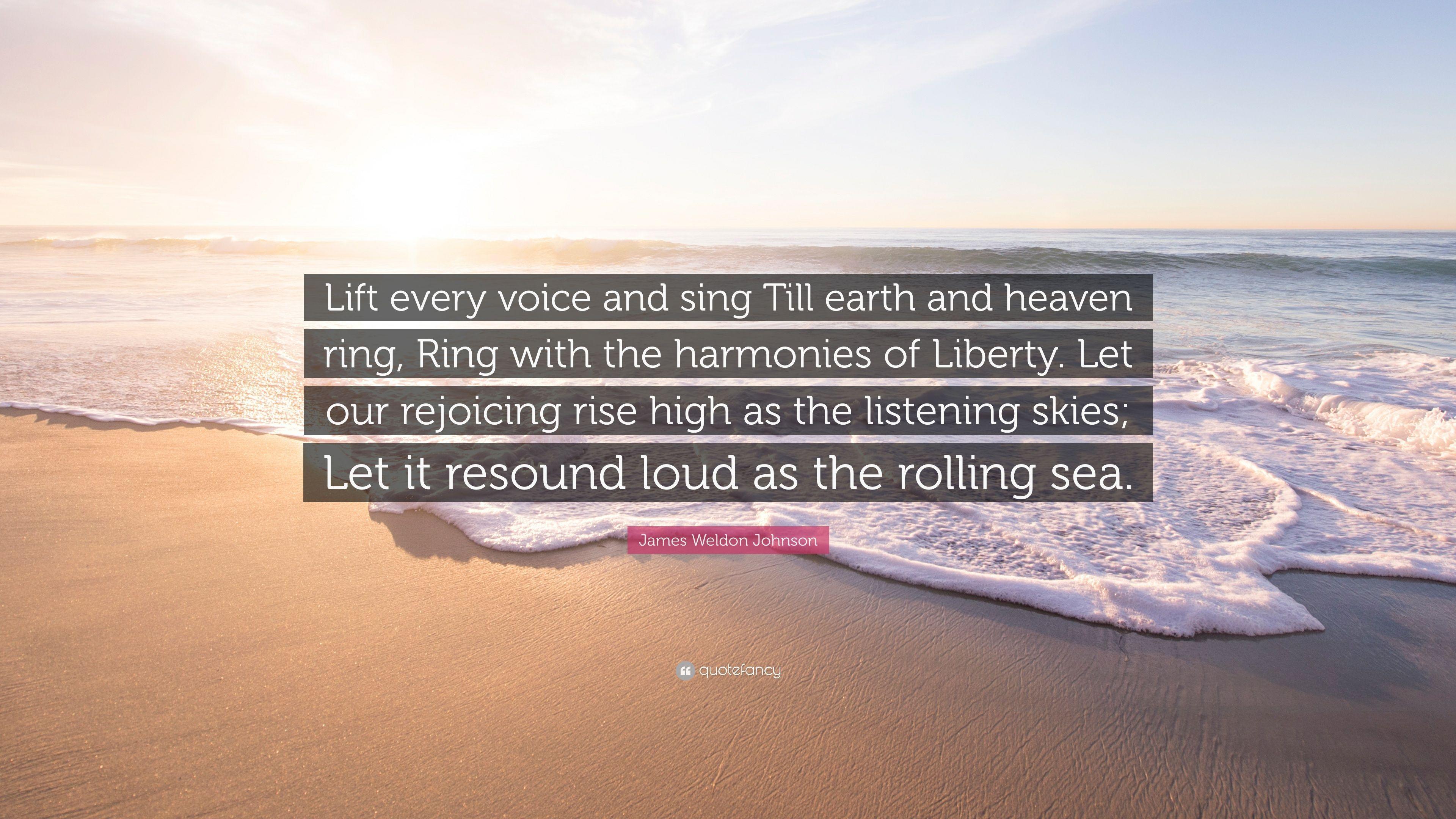 James Weldon Johnson Quote: “Lift every voice and sing Till earth