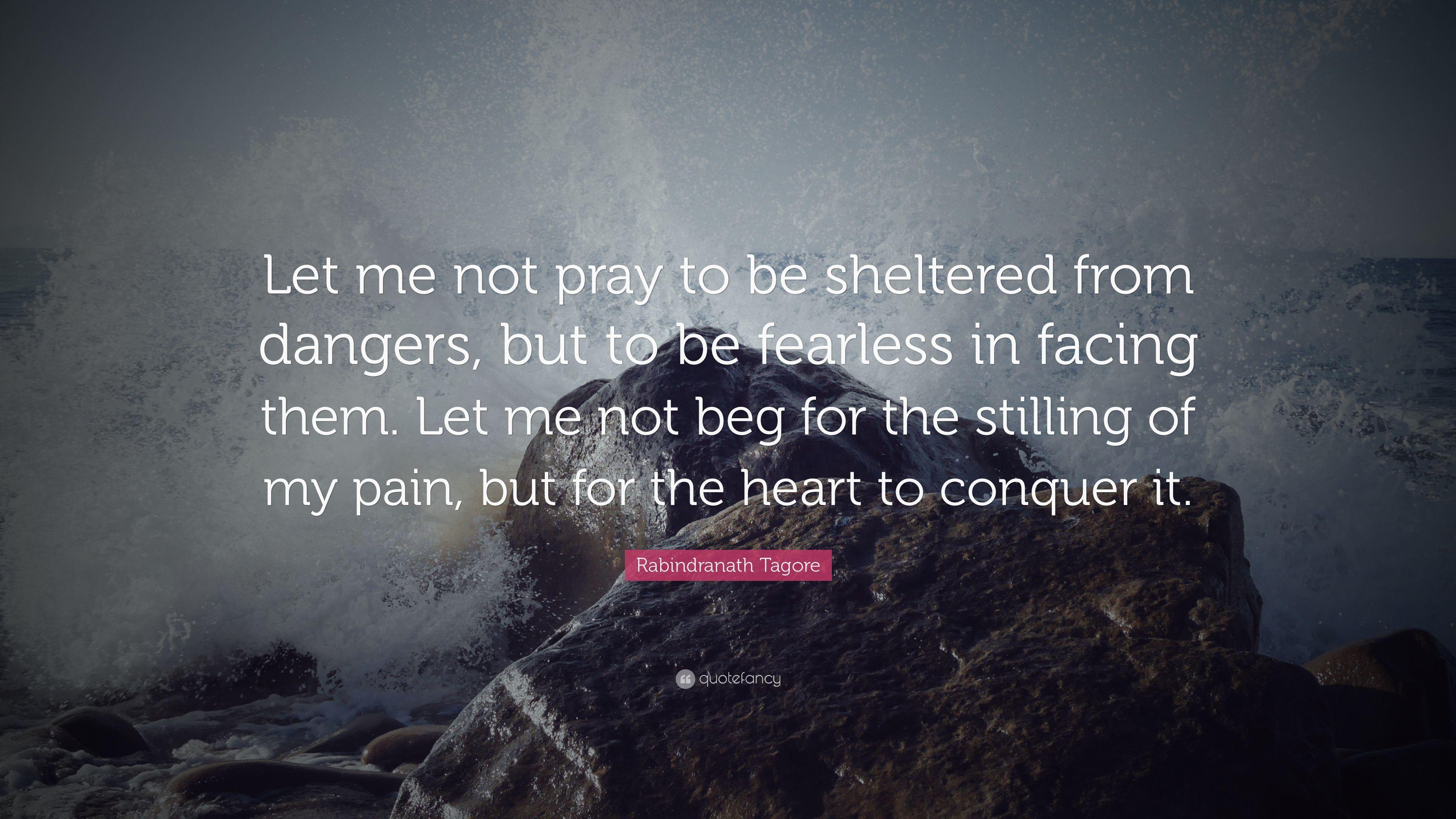 Rabindranath Tagore Quote: “Let me not pray to be sheltered