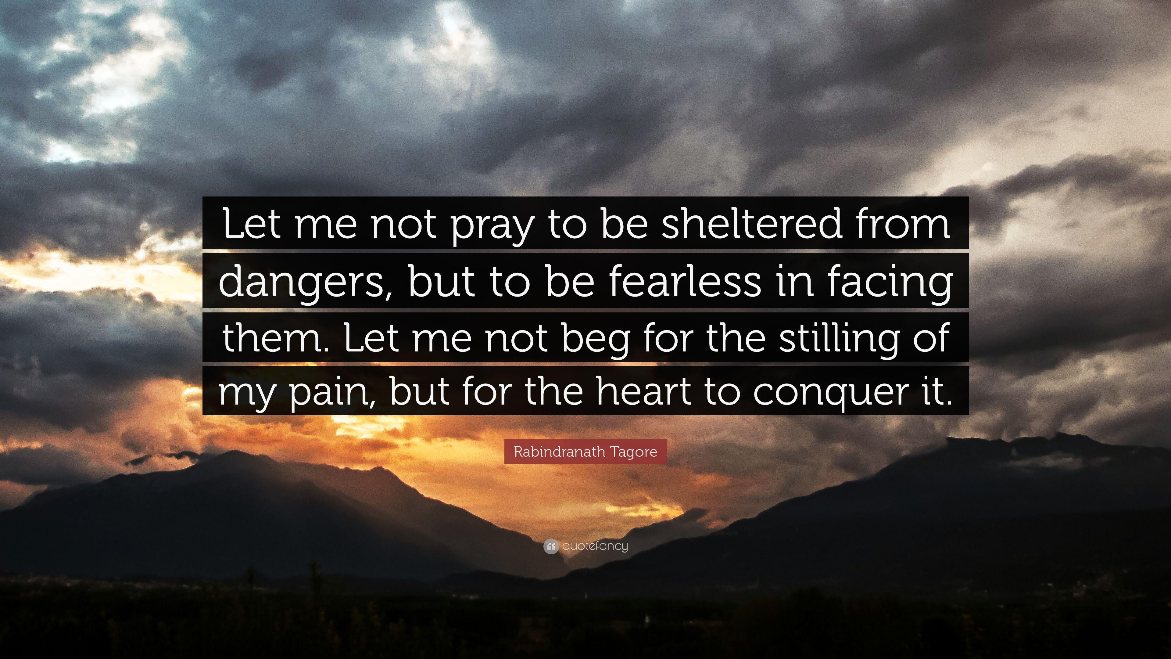 Rabindranath Tagore Quote: “Let me not pray to be sheltered