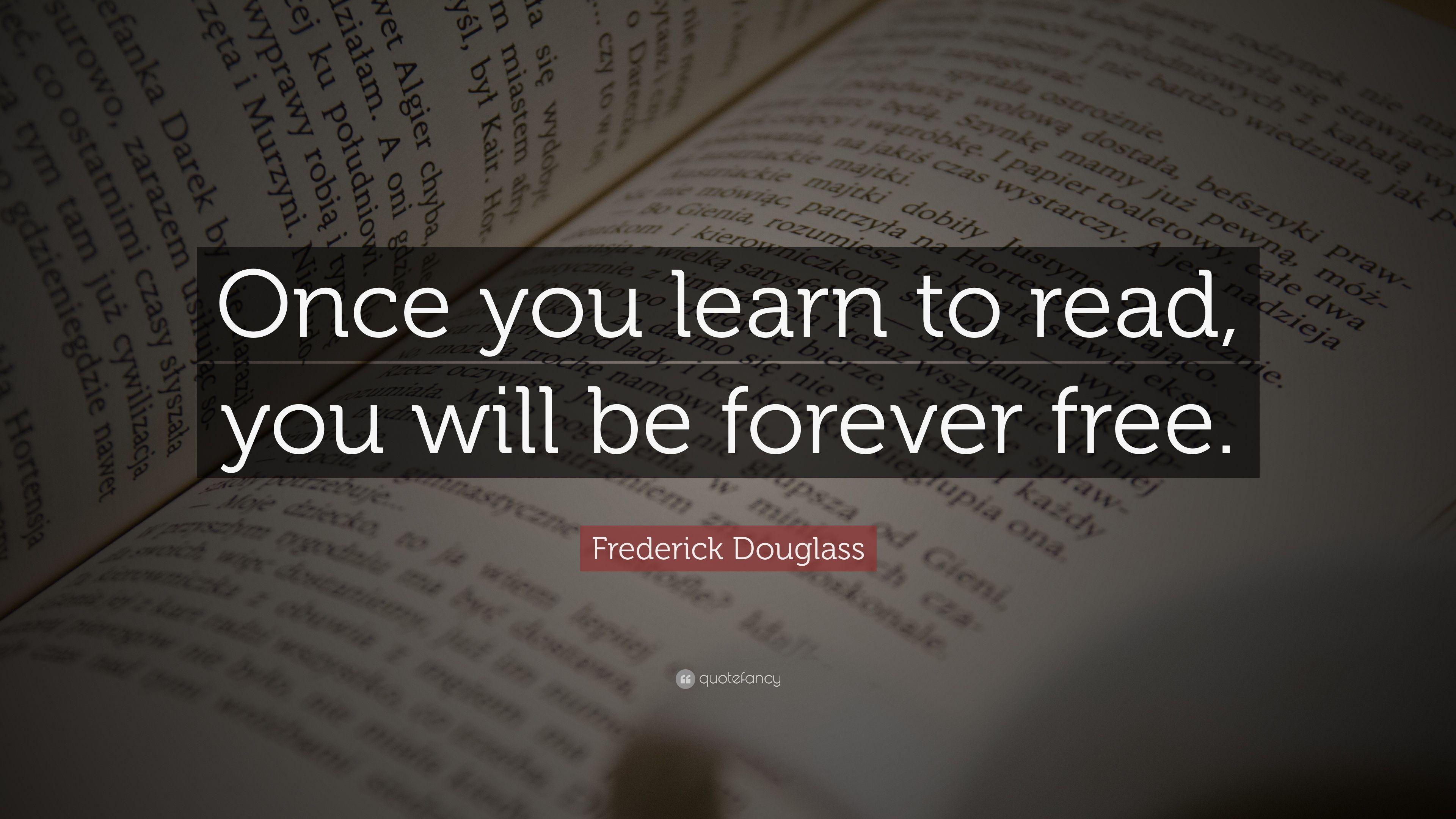 Frederick Douglass Quote: “Once you learn to read, you will be