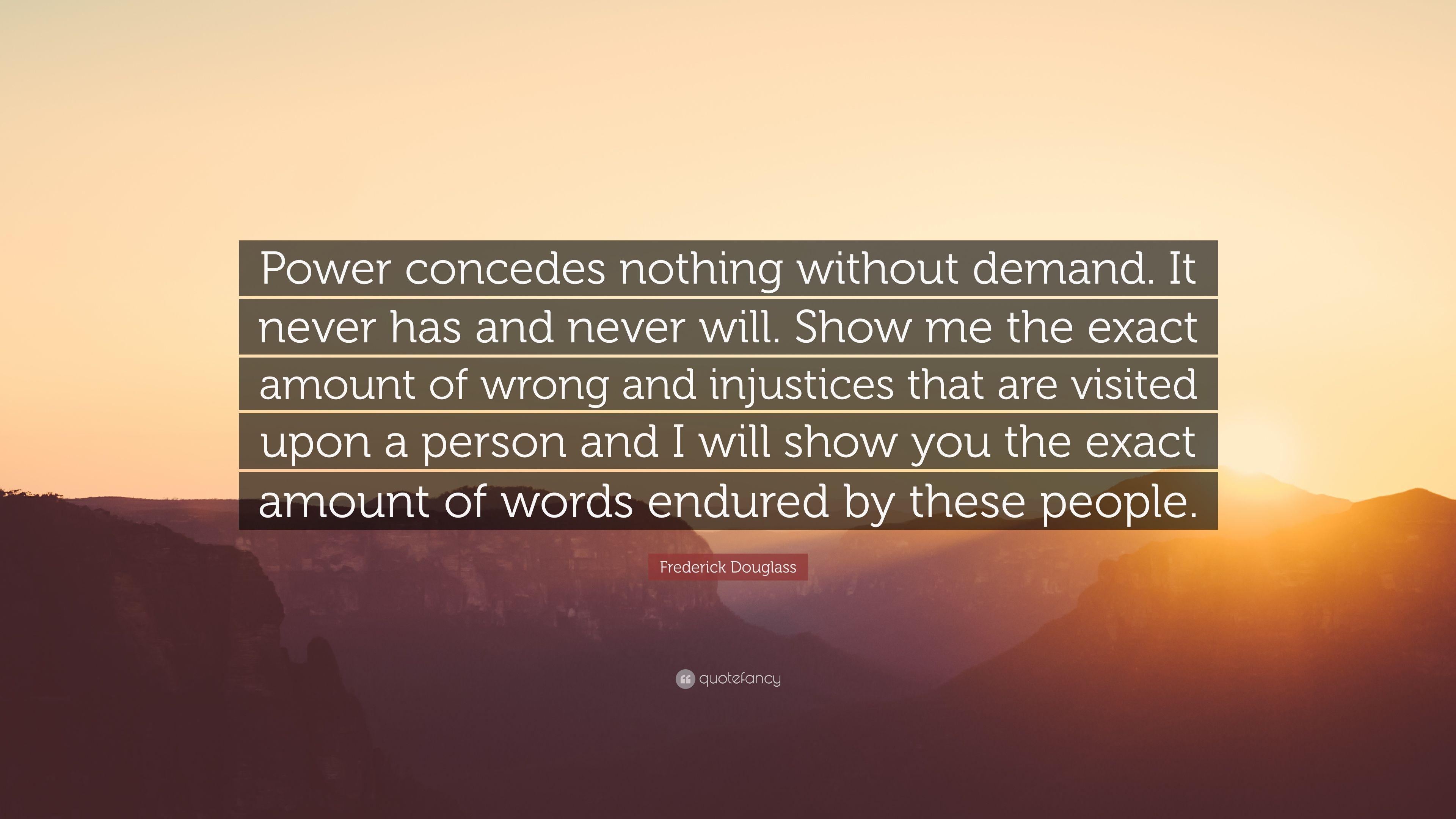 Frederick Douglass Quote: “Power concedes nothing without demand