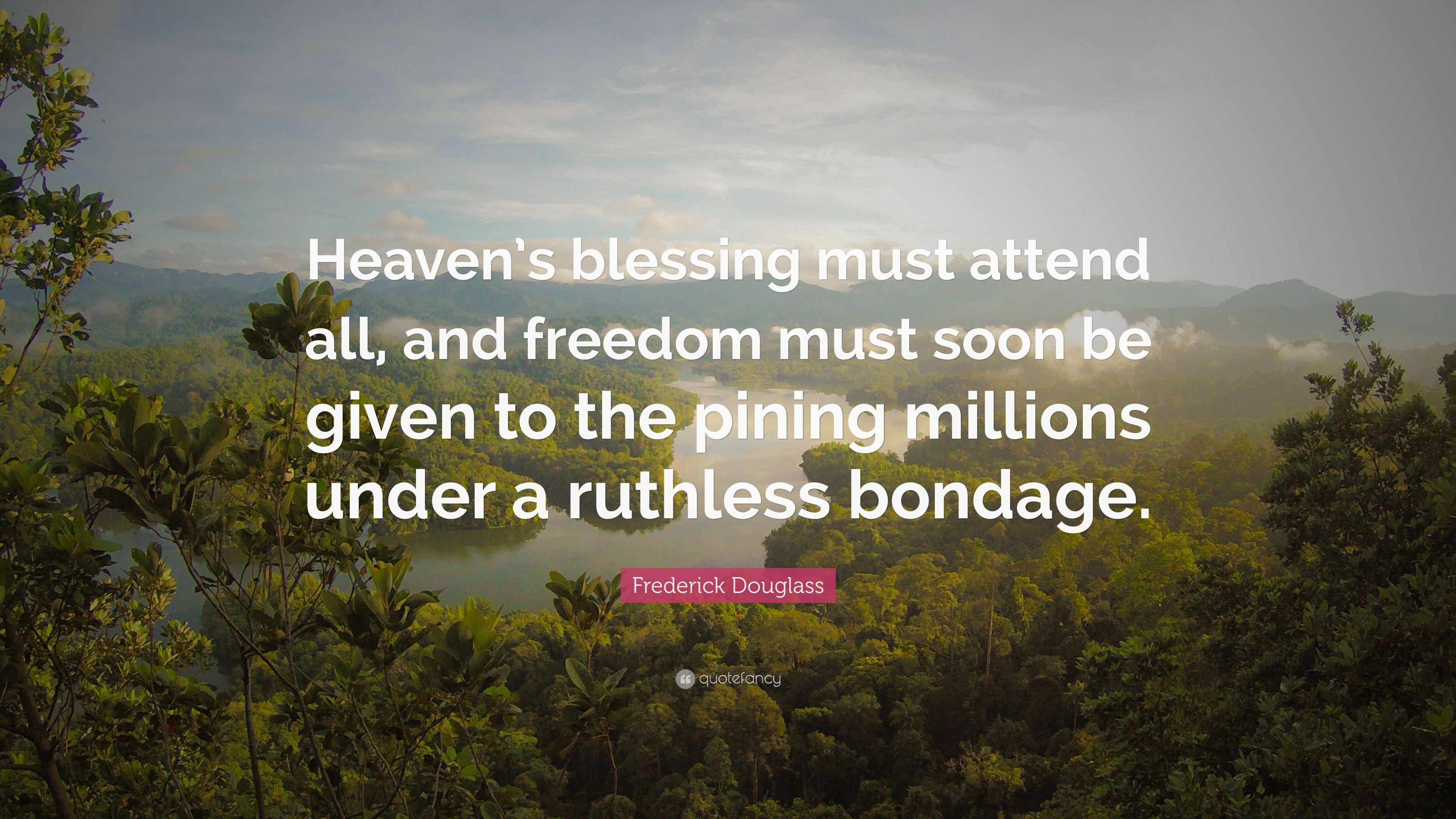 Frederick Douglass Quote: “Heaven's blessing must attend all