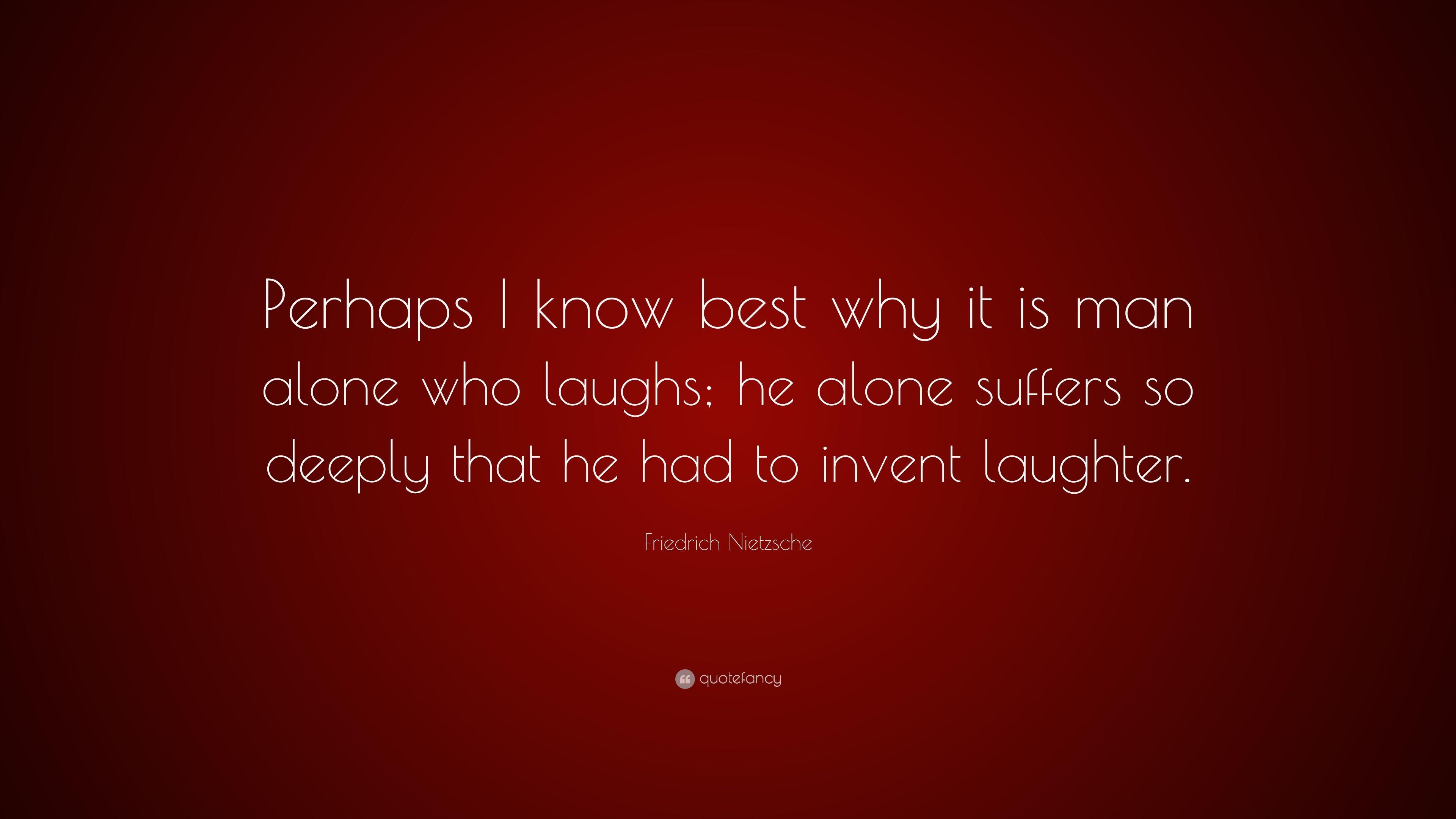 Friedrich Nietzsche Quote: “Perhaps I know best why it is man