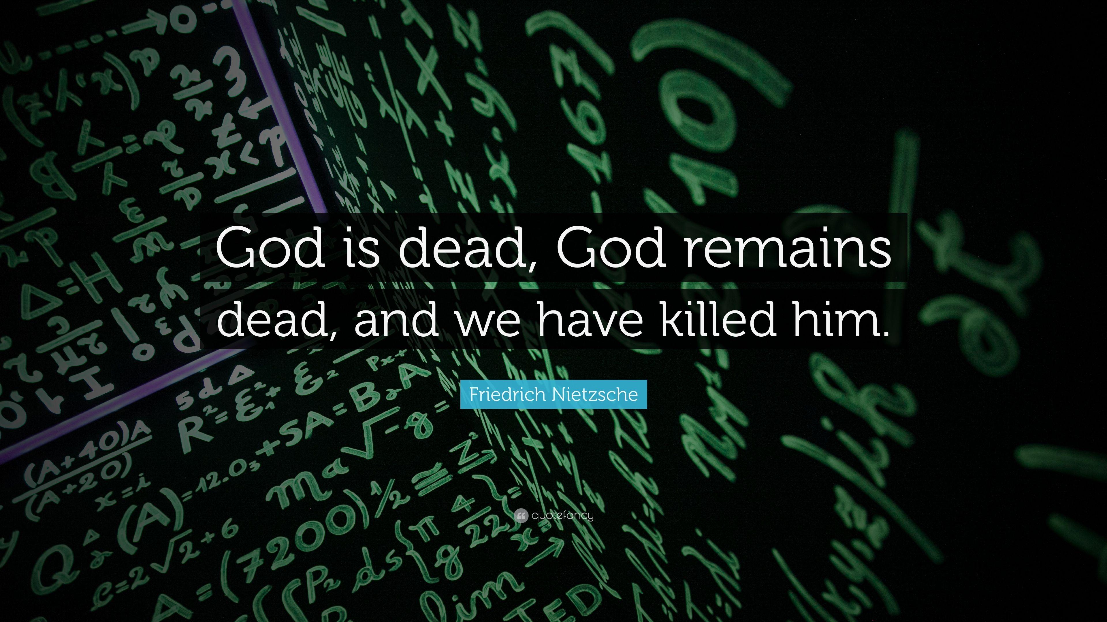 Friedrich Nietzsche Quote: “God is dead, God remains dead, and we