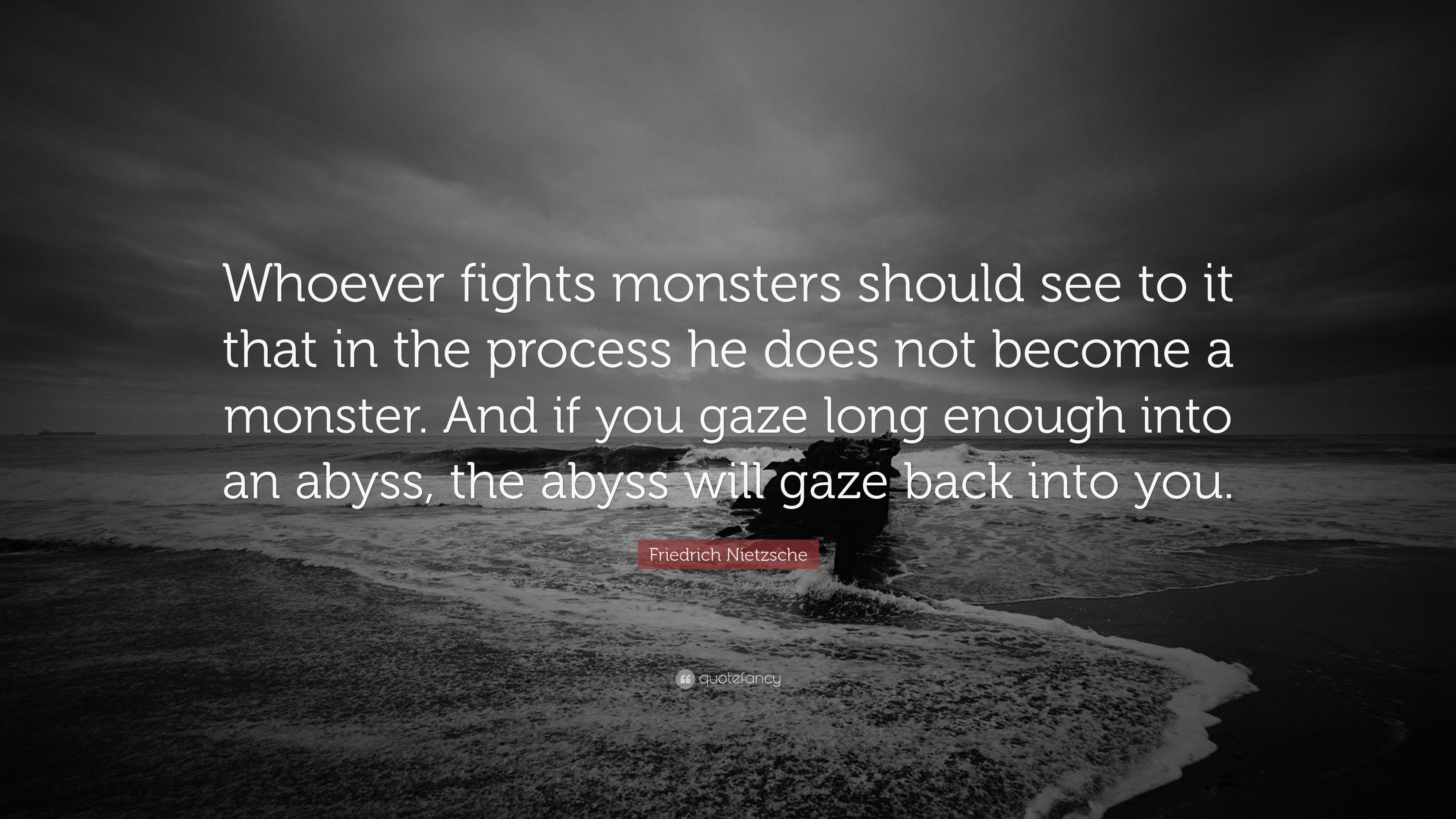 Friedrich Nietzsche Quote: “Whoever fights monsters should see to
