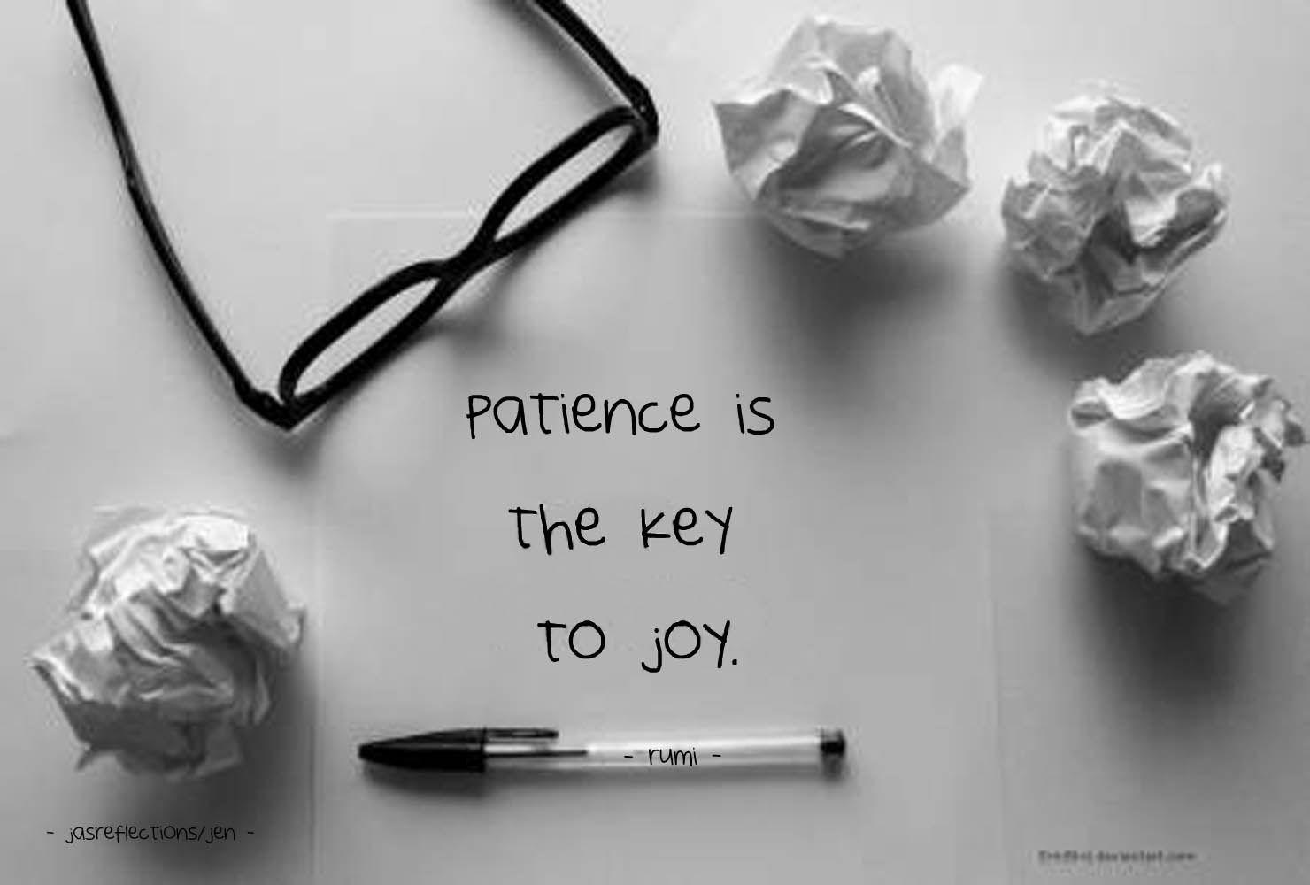 PATIENCE IS THE KEY TO JOY