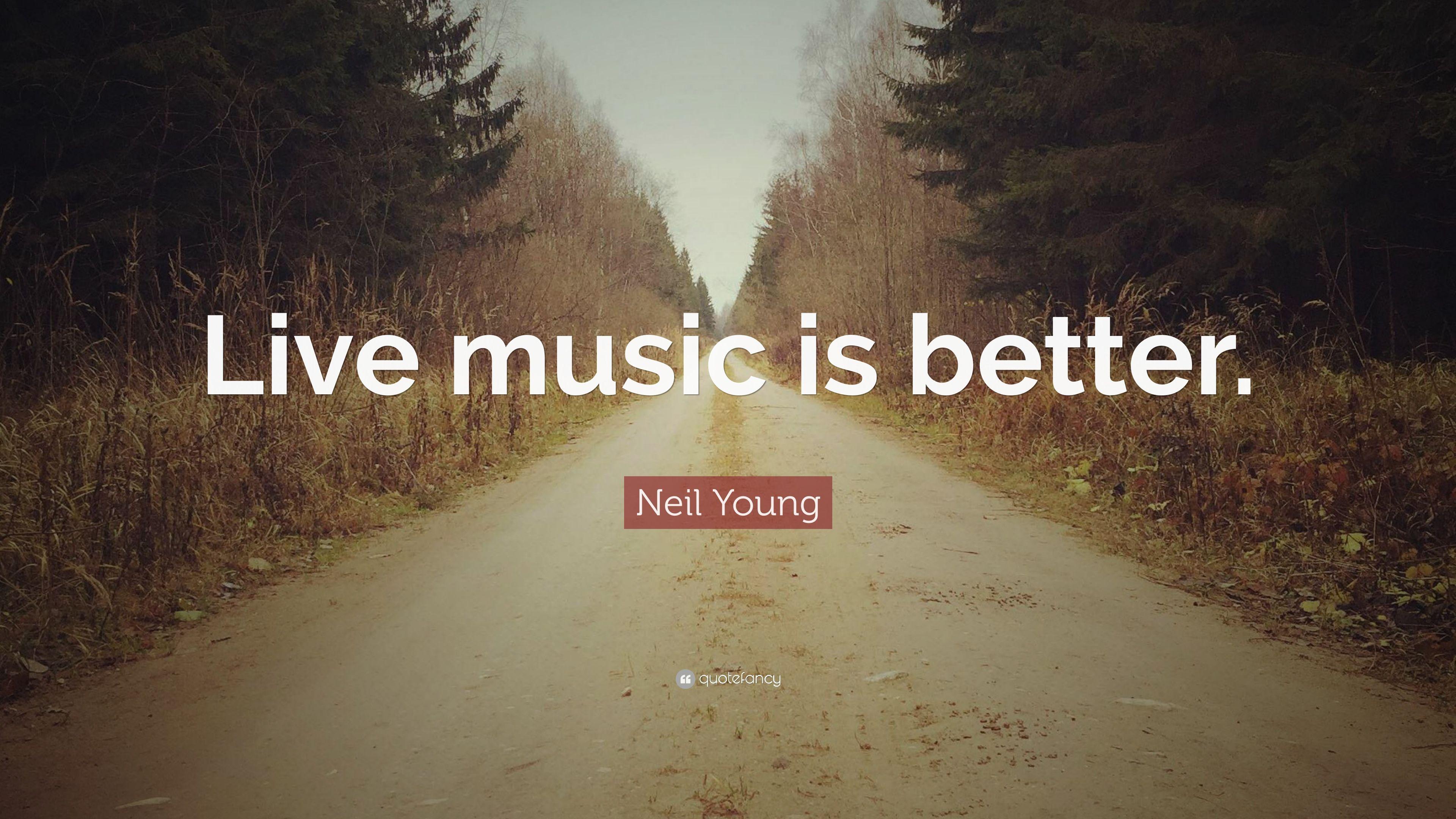 Neil Young Quote: “Live music is better.” (12 wallpaper)