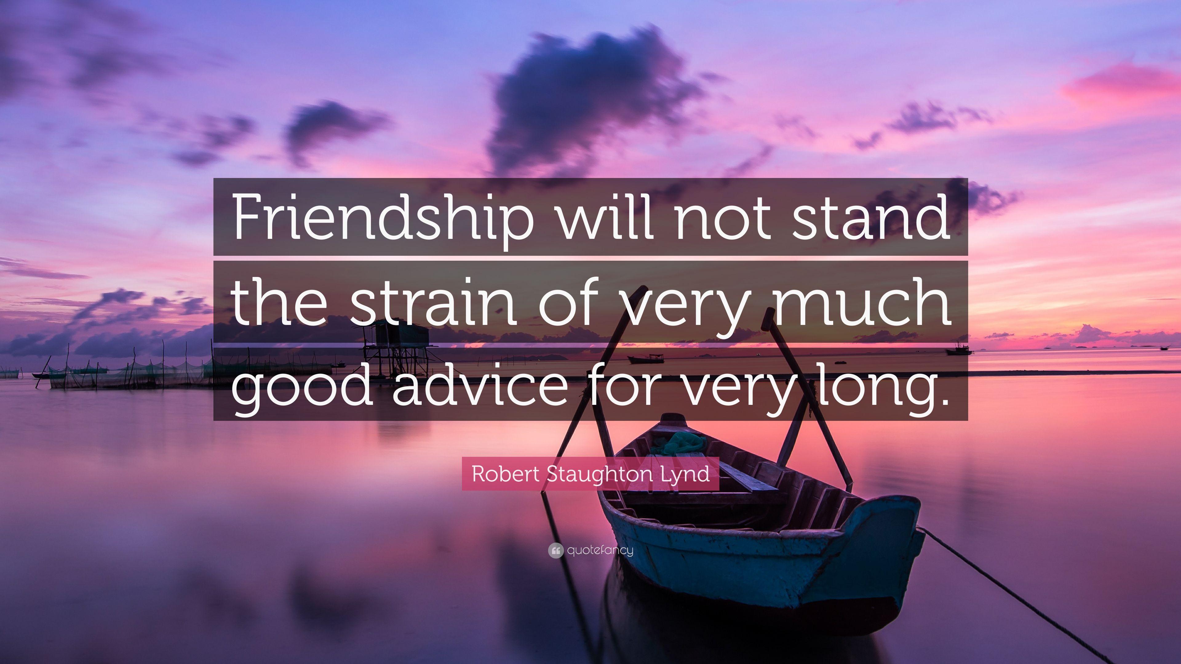 Robert Staughton Lynd Quote: “Friendship will not stand the strain